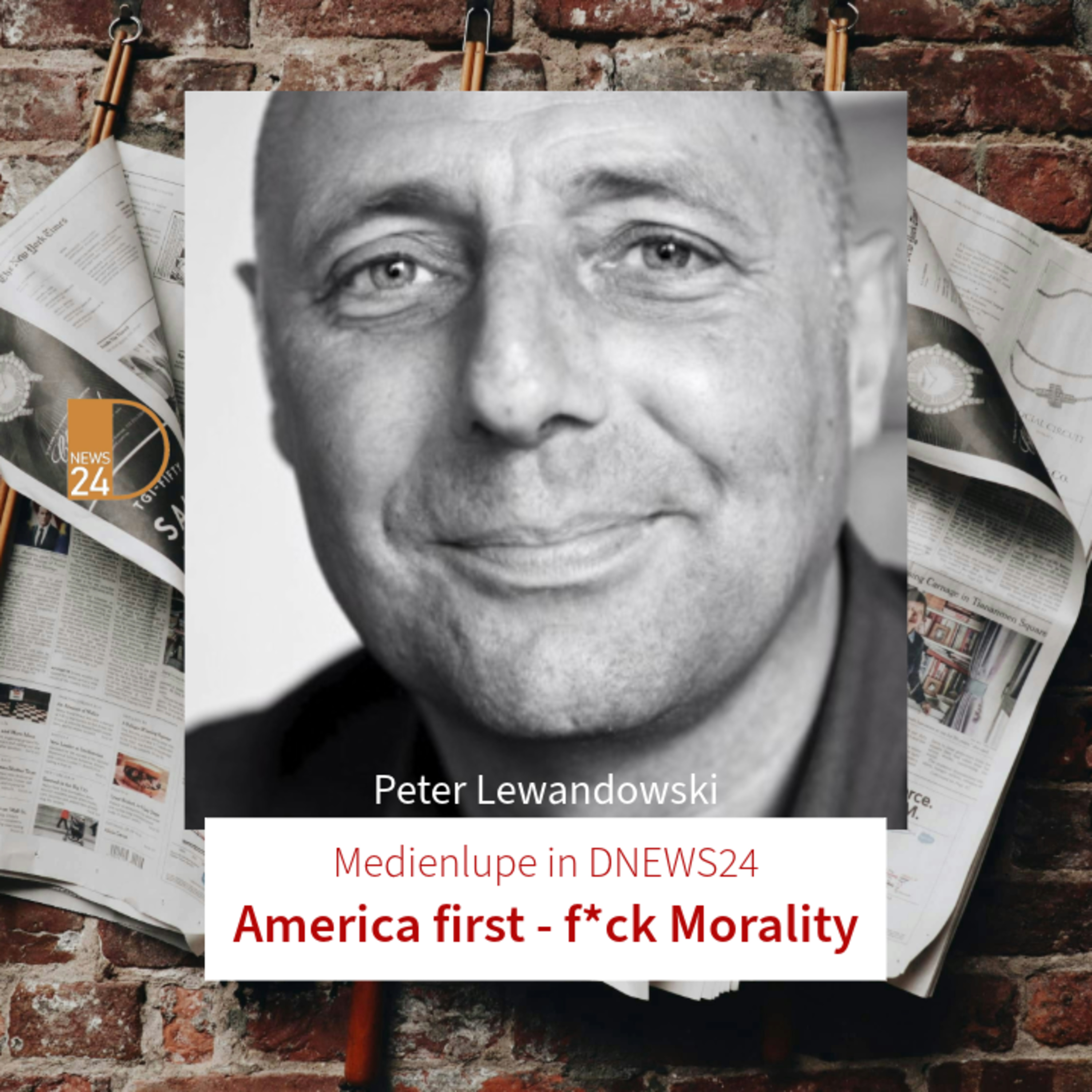 America first - f*ck Morality. Medienlupe mit Peter Lewandowski in DNEWS24 episode artwork
