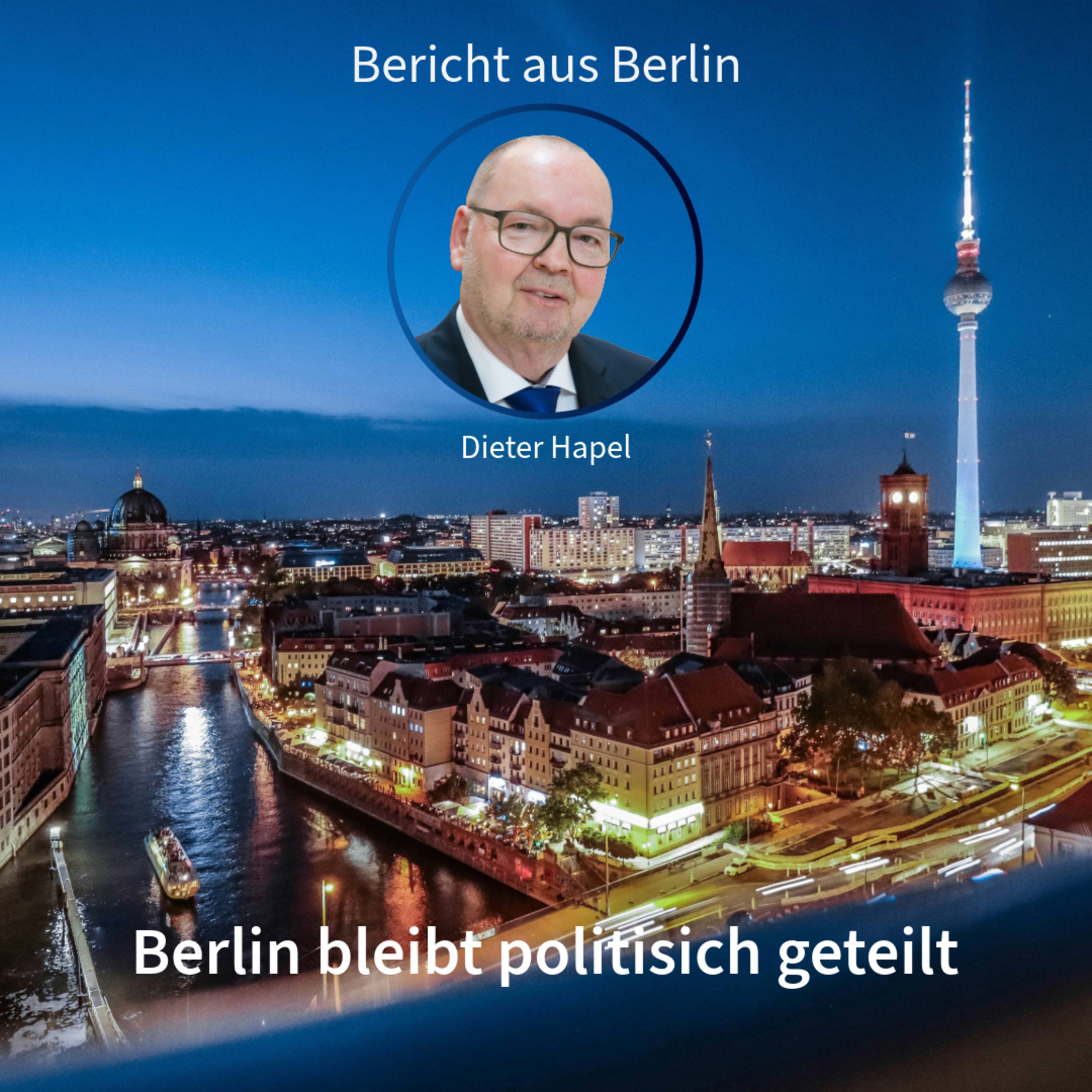 Berlin bleibt politisch geteilt. Bericht aus Berlin mit Dieter Hapel in DNEWS24 episode artwork