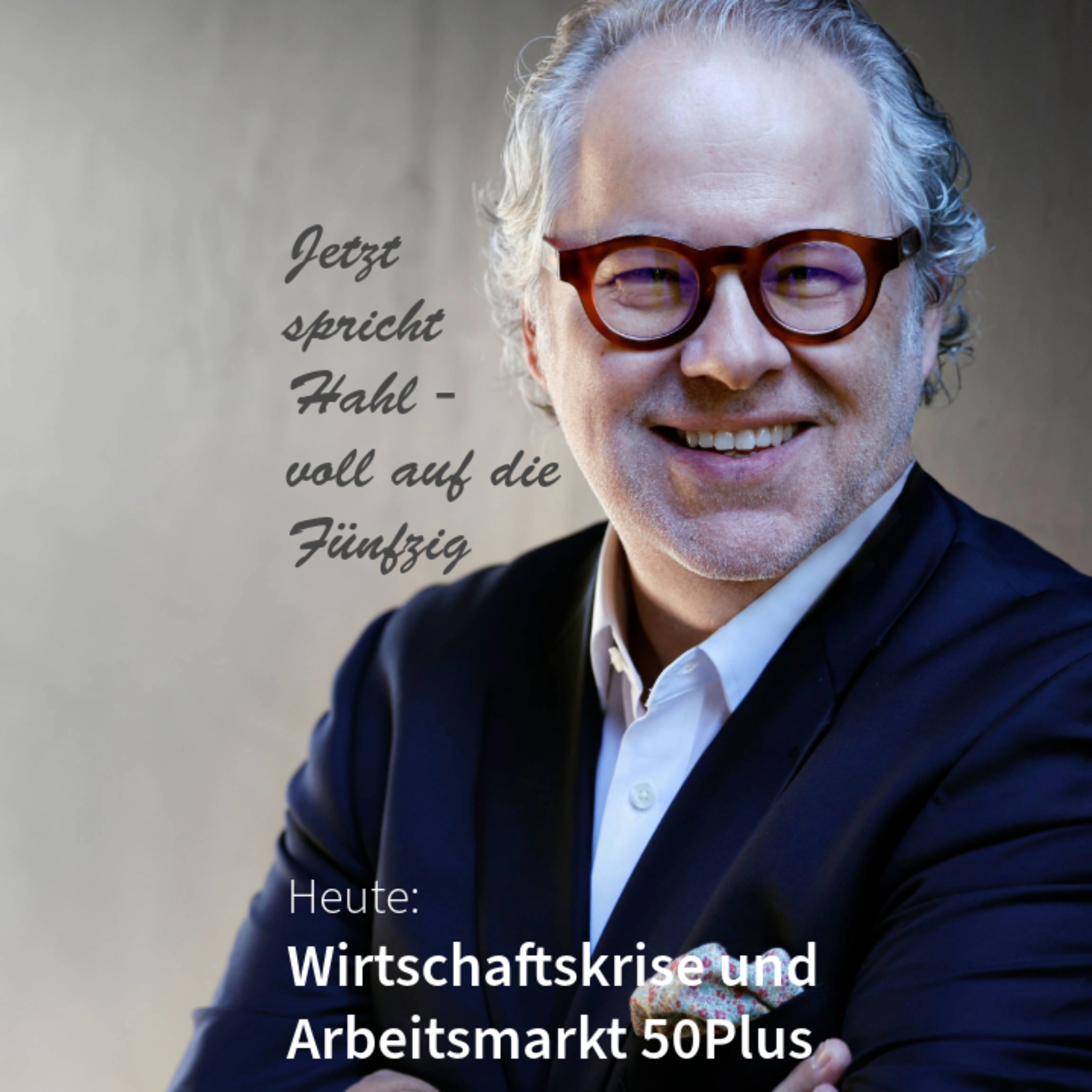 Wirtschaftskrise und Arbeitsmarkt 50Plus. Jetzt spricht Hahl - voll auf die Fünfzig episode artwork