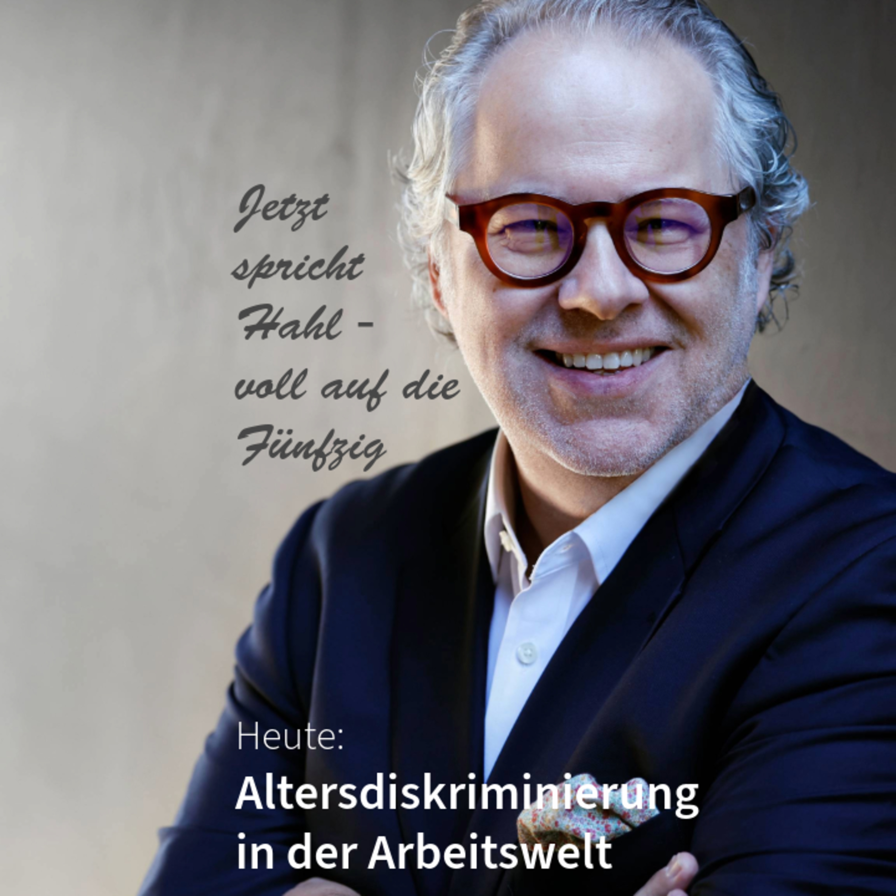 Altersdiskriminierung in der Arbeitswelt. Jetzt spricht Hahl - voll auf die Fünfzig episode artwork