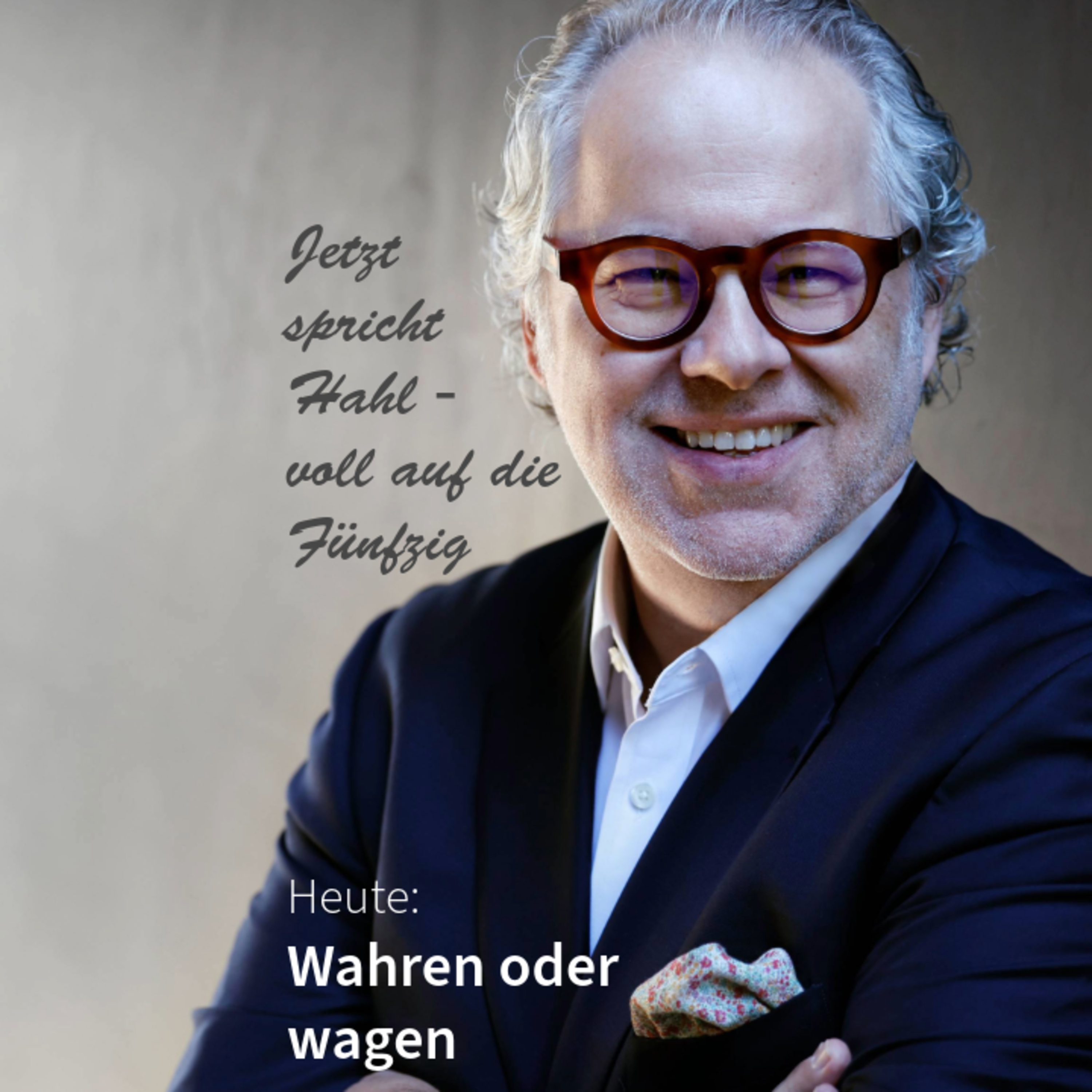 Wahren oder wagen. Jetzt spricht Hahl - voll auf die Fünfzig mit Michael Hans Hahl in DNEWS24 episode artwork
