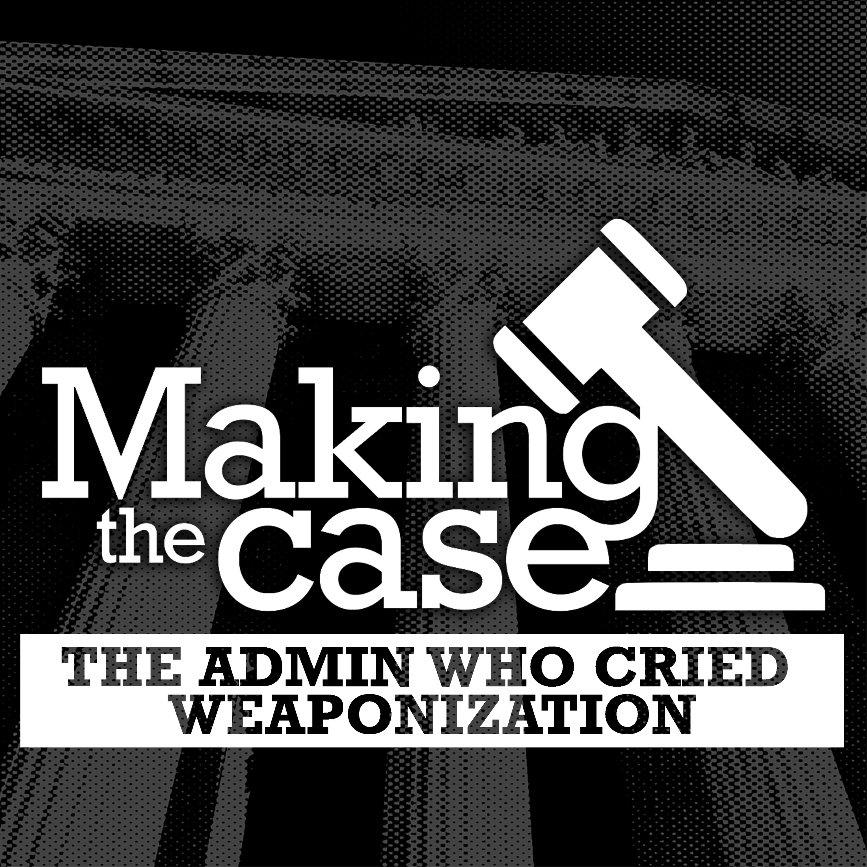 The Admin Who Cried Weaponization