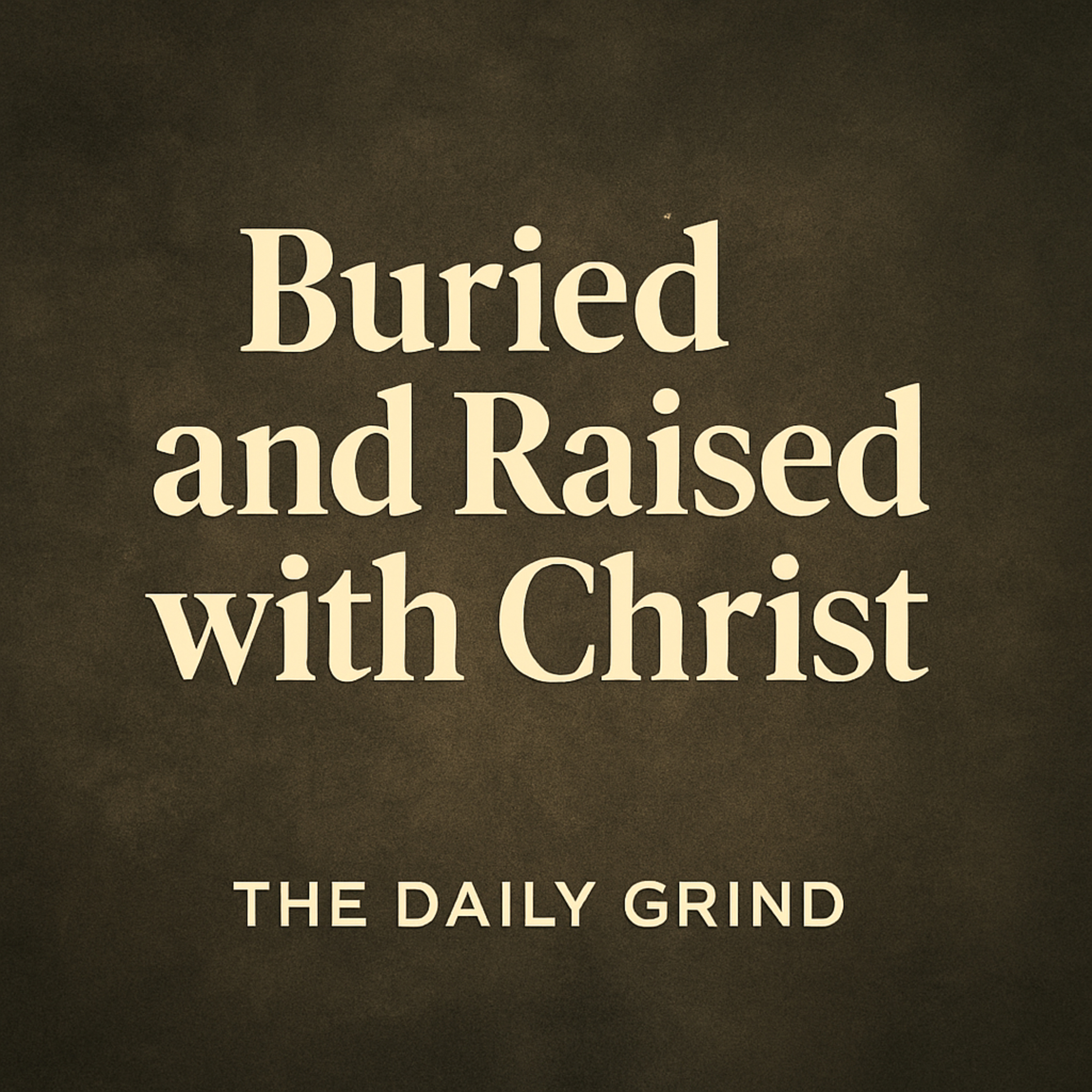 496 Buried and Raised with Christ (Rom 6:1–11, Col 2:12)