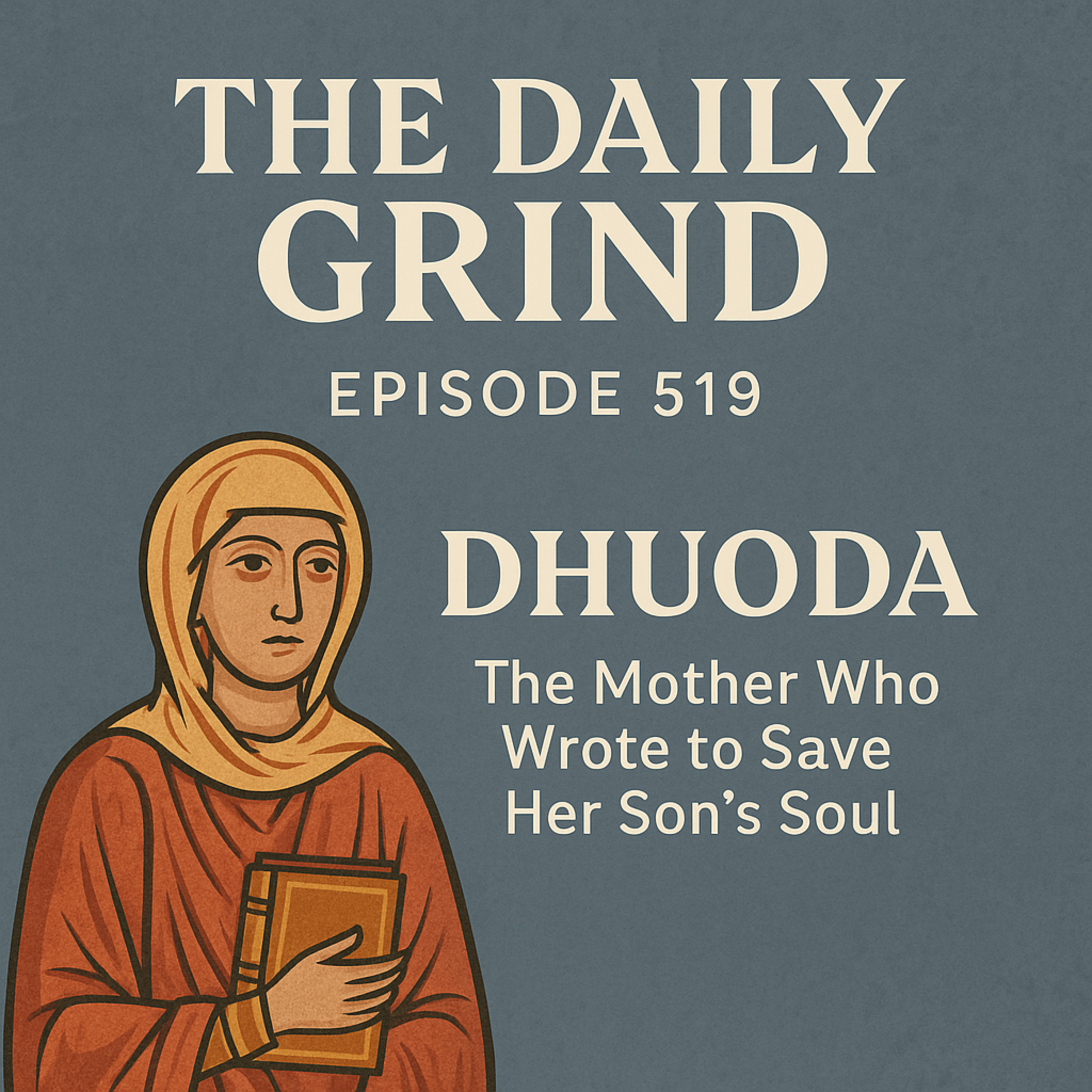 519 Dhuoda: The Mother Who Wrote to Save Her Son’s Soul