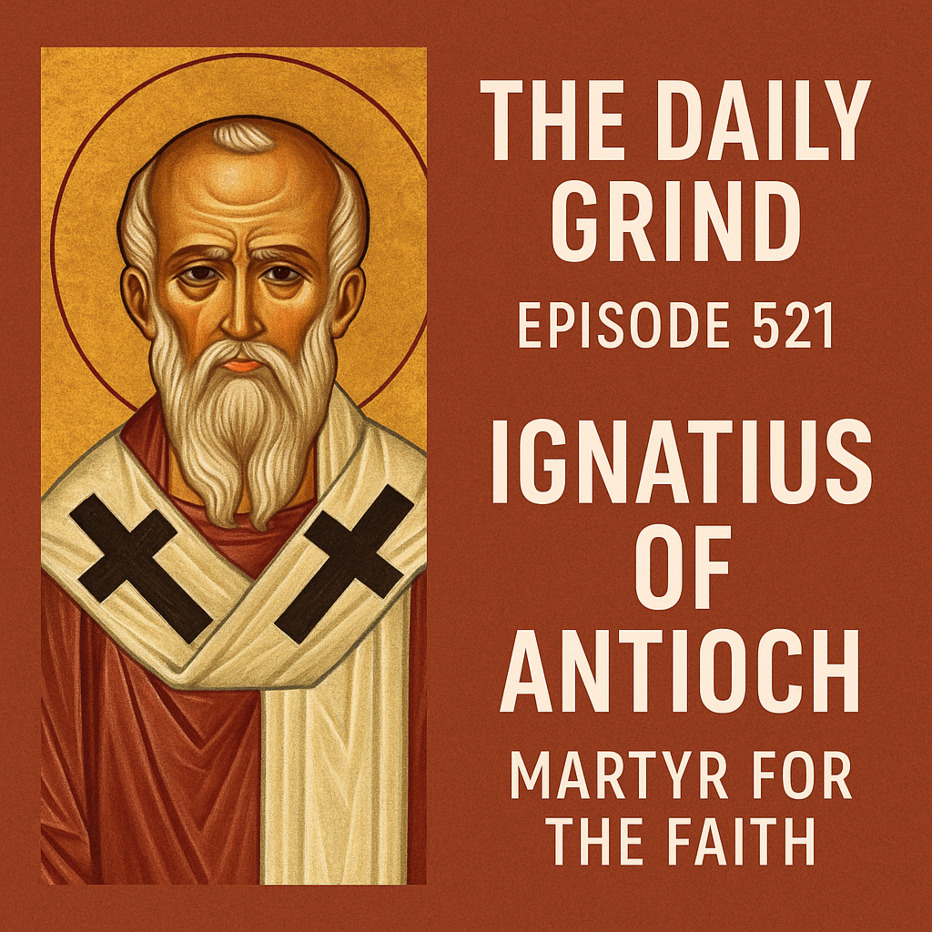 521: Ignatius of Antioch — Faith on the Way to the Lions