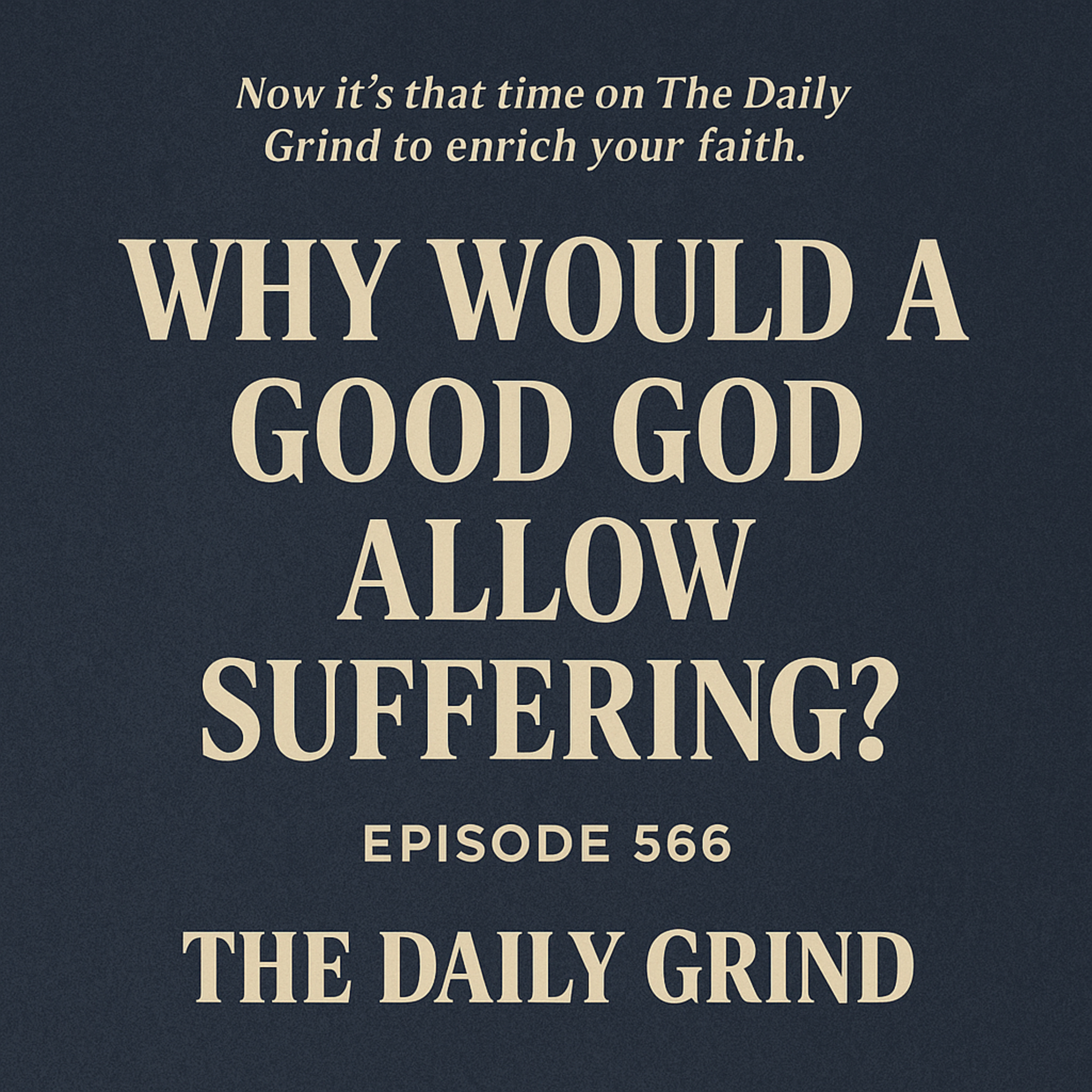 566 Why Would a Good God Allow Suffering? (Part 1 of 4)