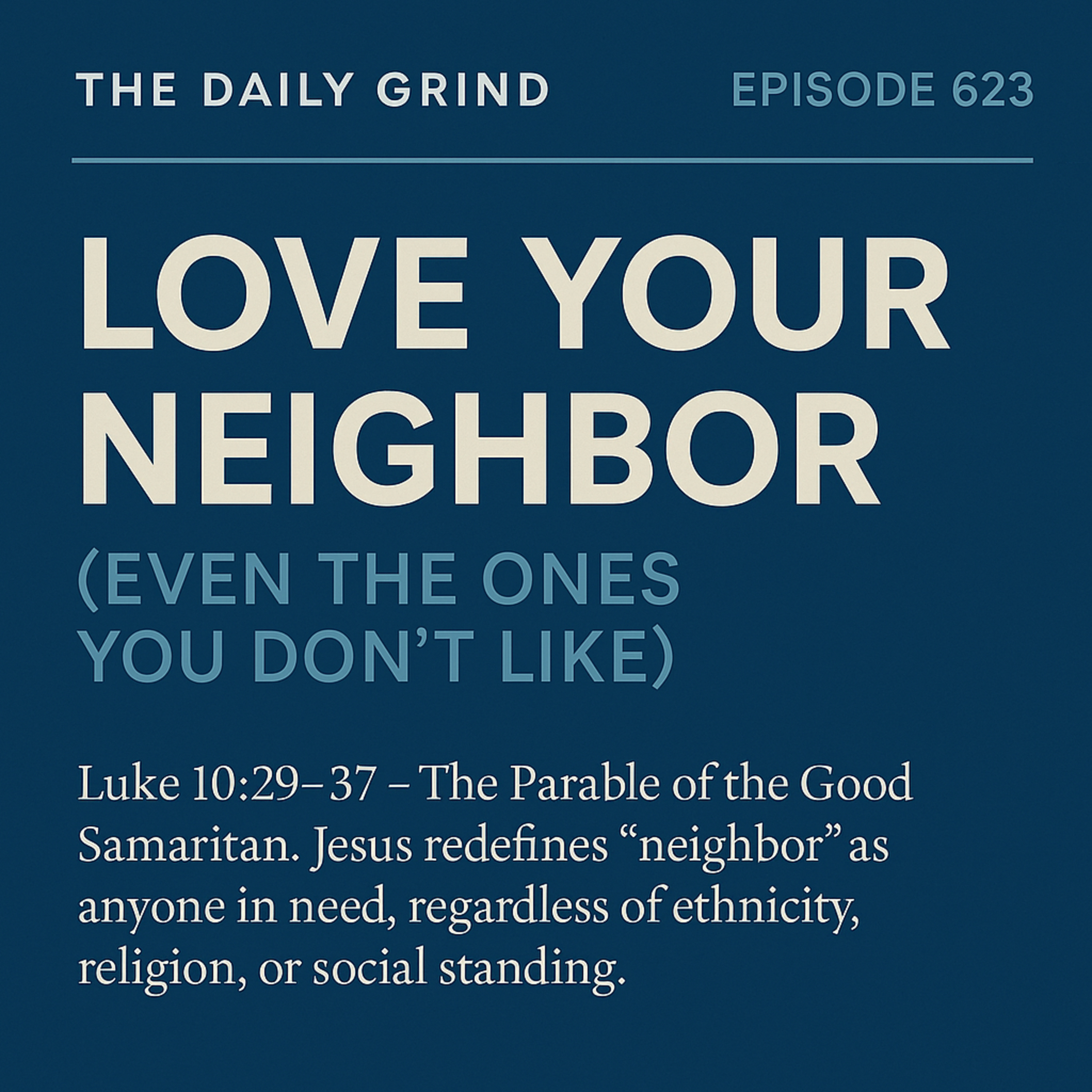 623 Love Your Neighbor (Even the Ones You Don’t Like)
