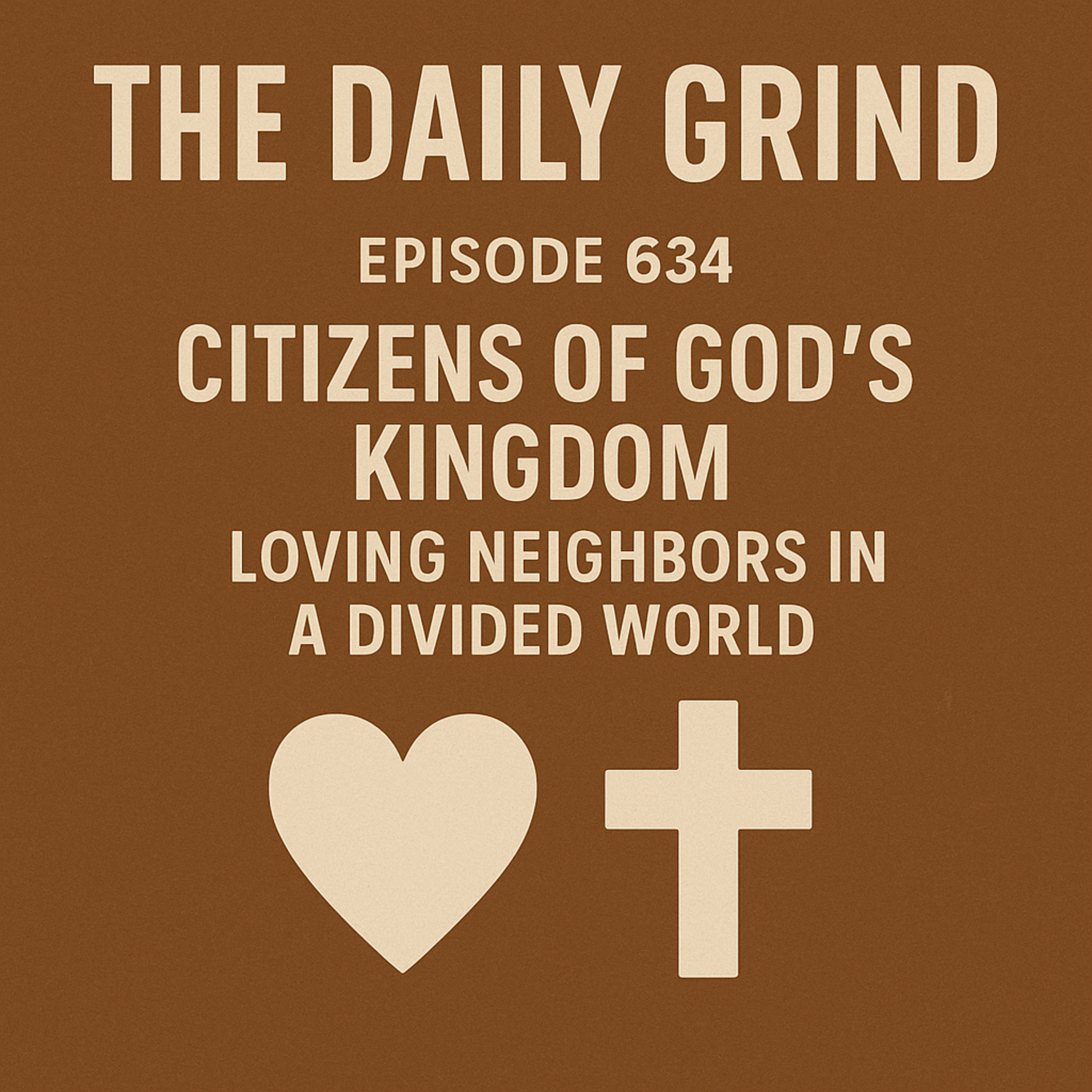 634: Citizens of God’s Kingdom – Loving Neighbors in a Divided World