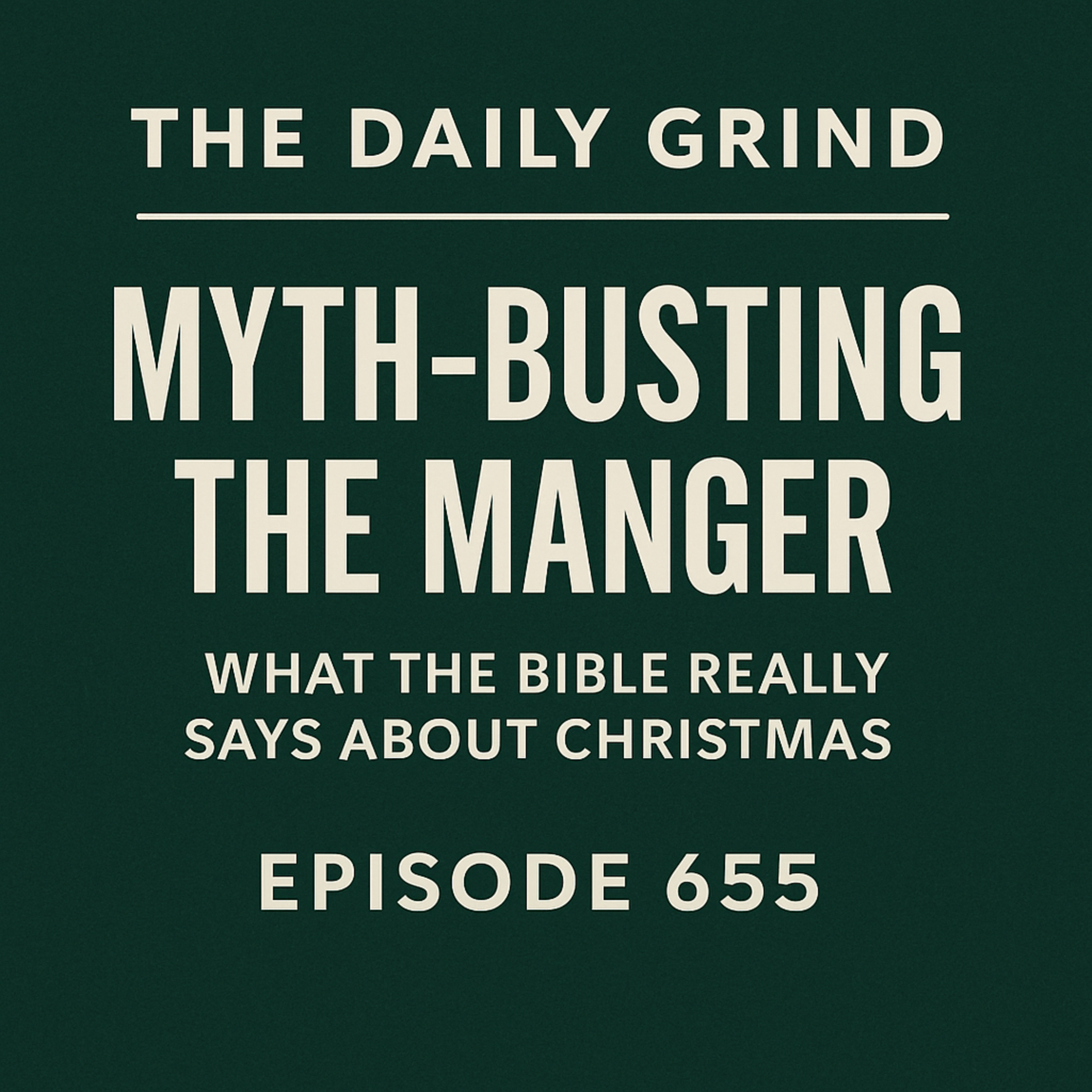 655 Myth-Busting the Manger: What the Bible Really Says About Christmas