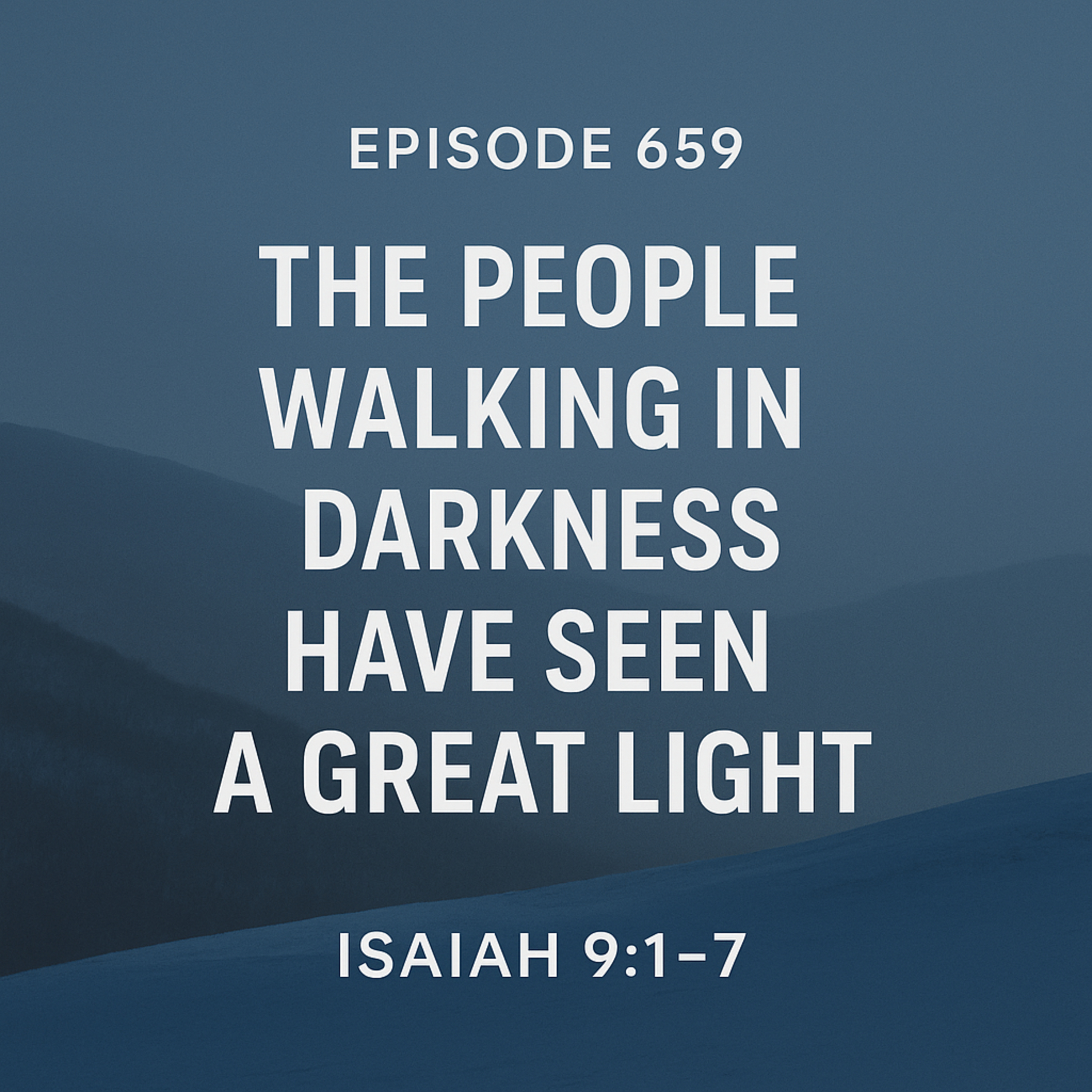 659 Isaiah 9:1–7 - The People Walking in Darkness Have Seen a Great Light