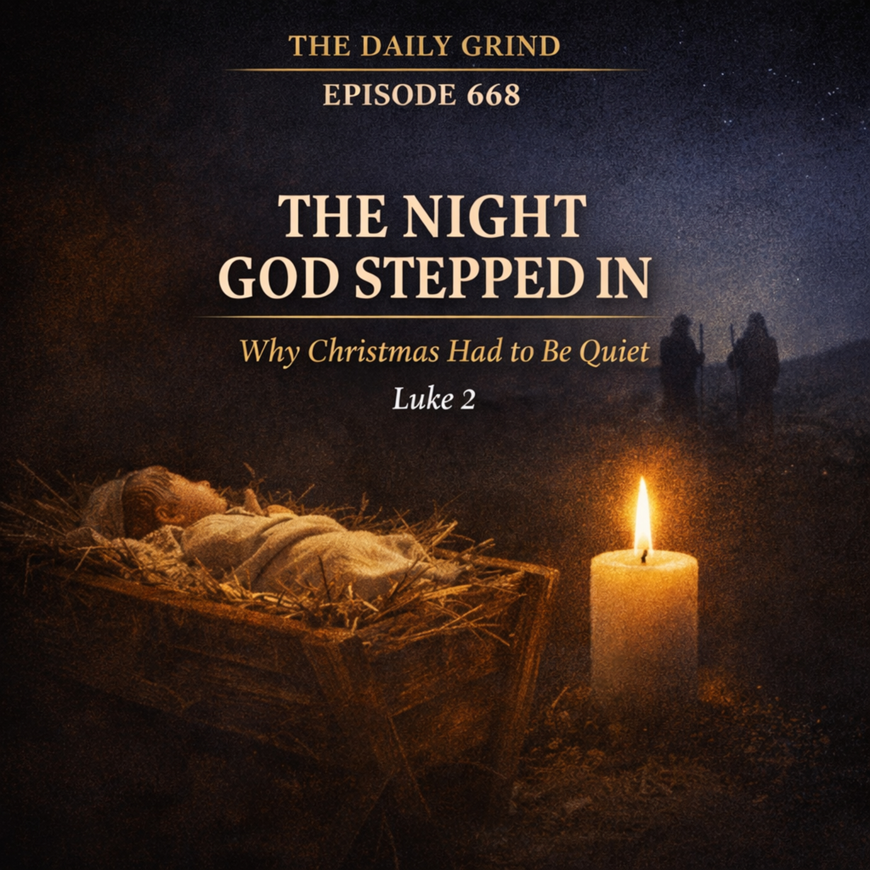 668 The Night God Stepped In: Why Christmas Had to Be Quiet (Luke 2:1–20)