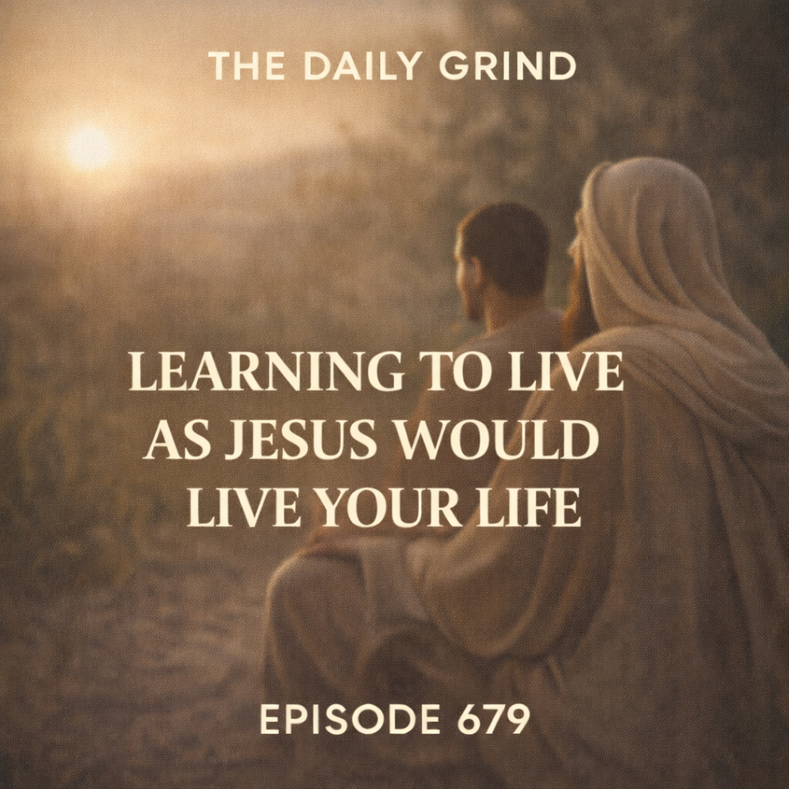 679 Learning to Live as Jesus Would Live Your Life
