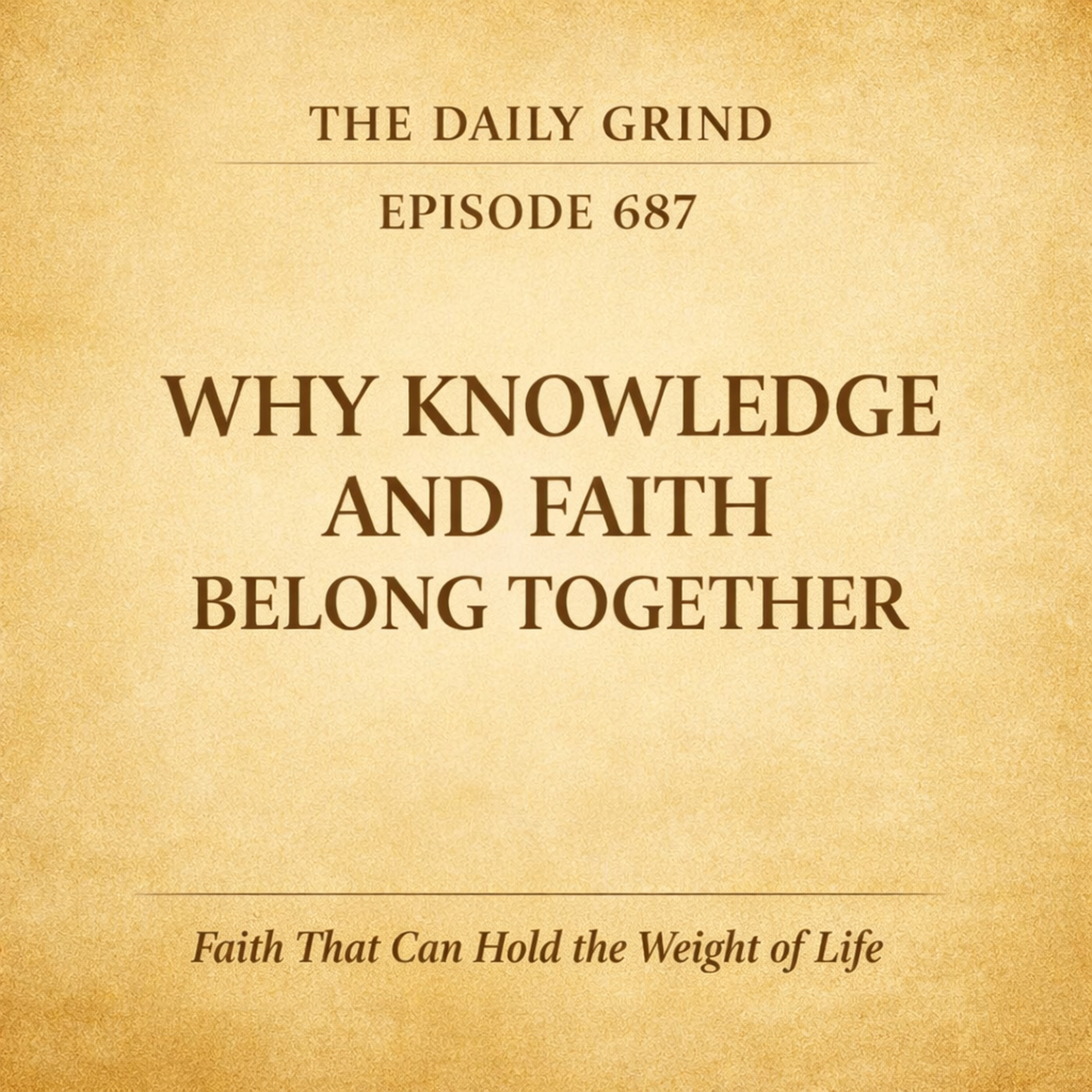 687 Why Knowledge and Faith Belong Together