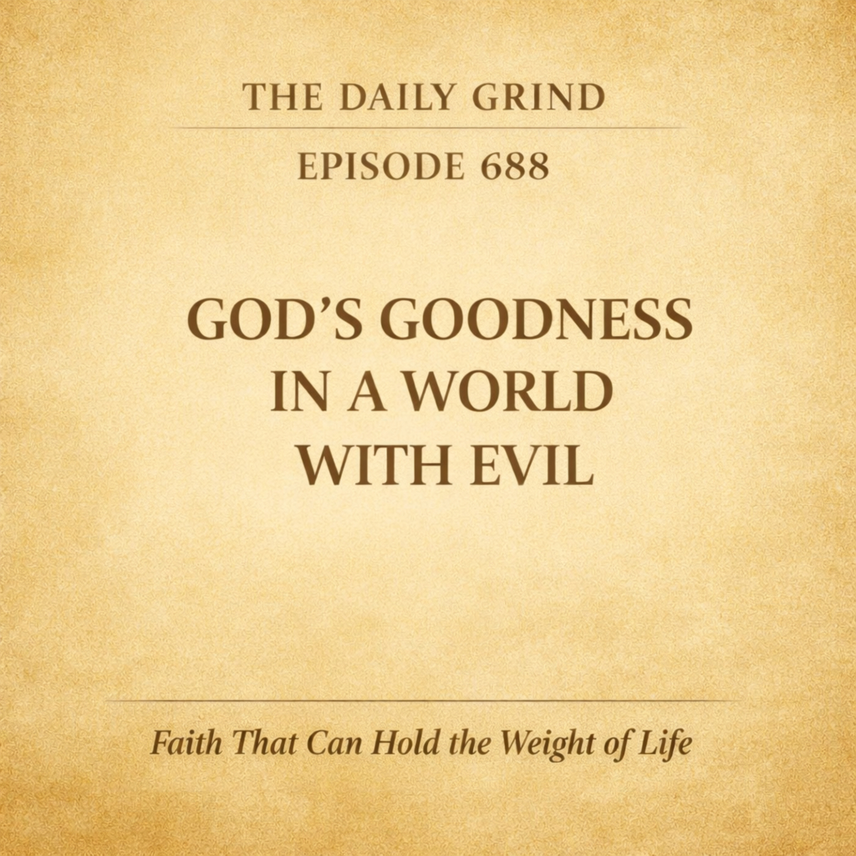 688 God’s Goodness in a World with Evil