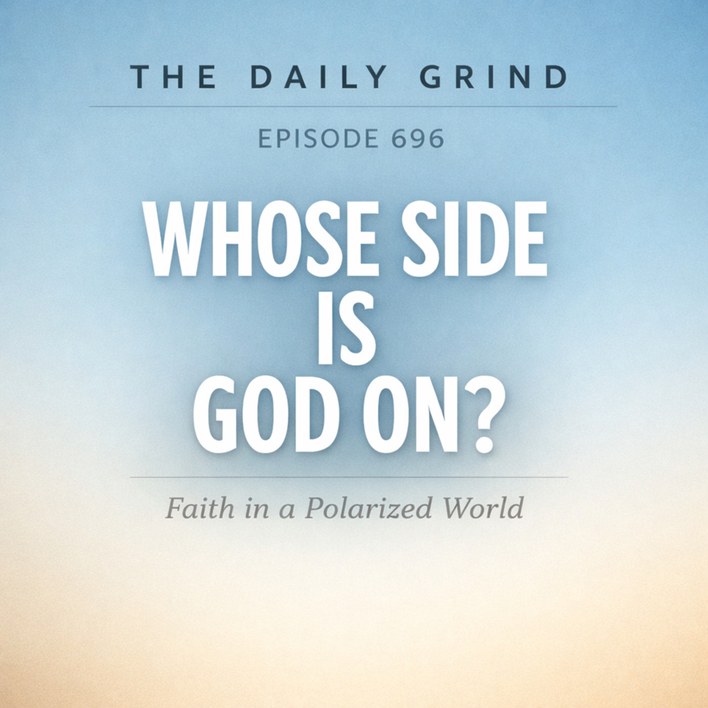 696 Whose Side Is God On? Faith in a Polarized World