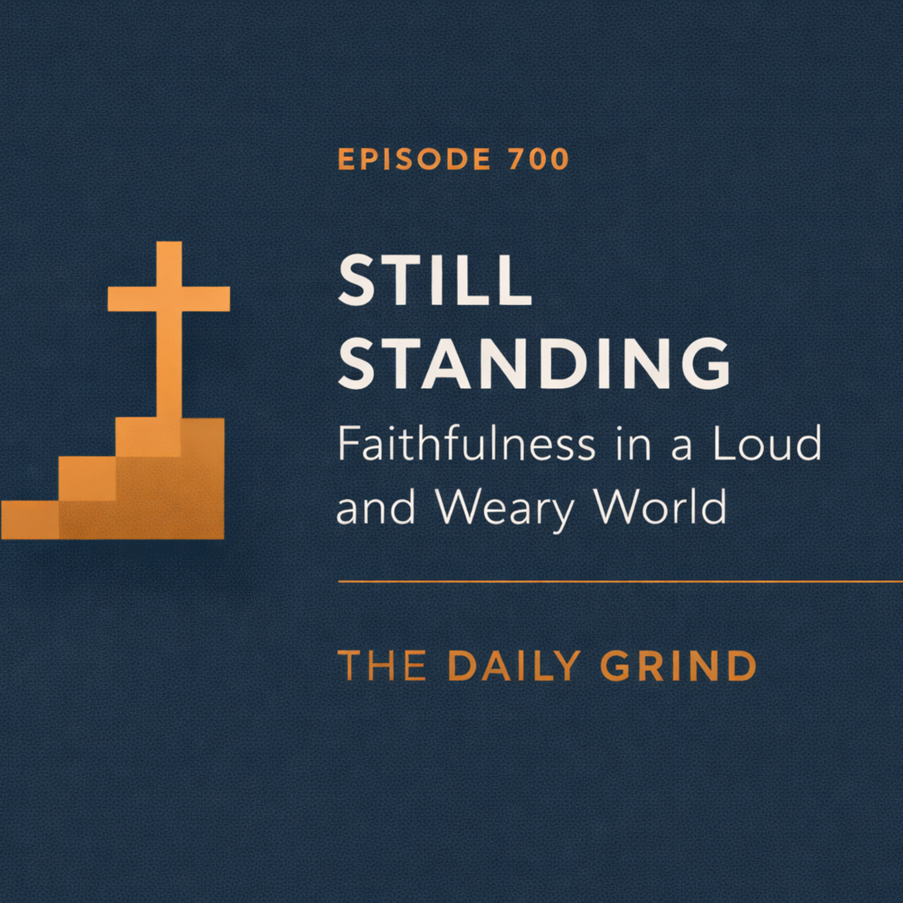 700 Still Standing: Faithfulness in a Loud and Weary World