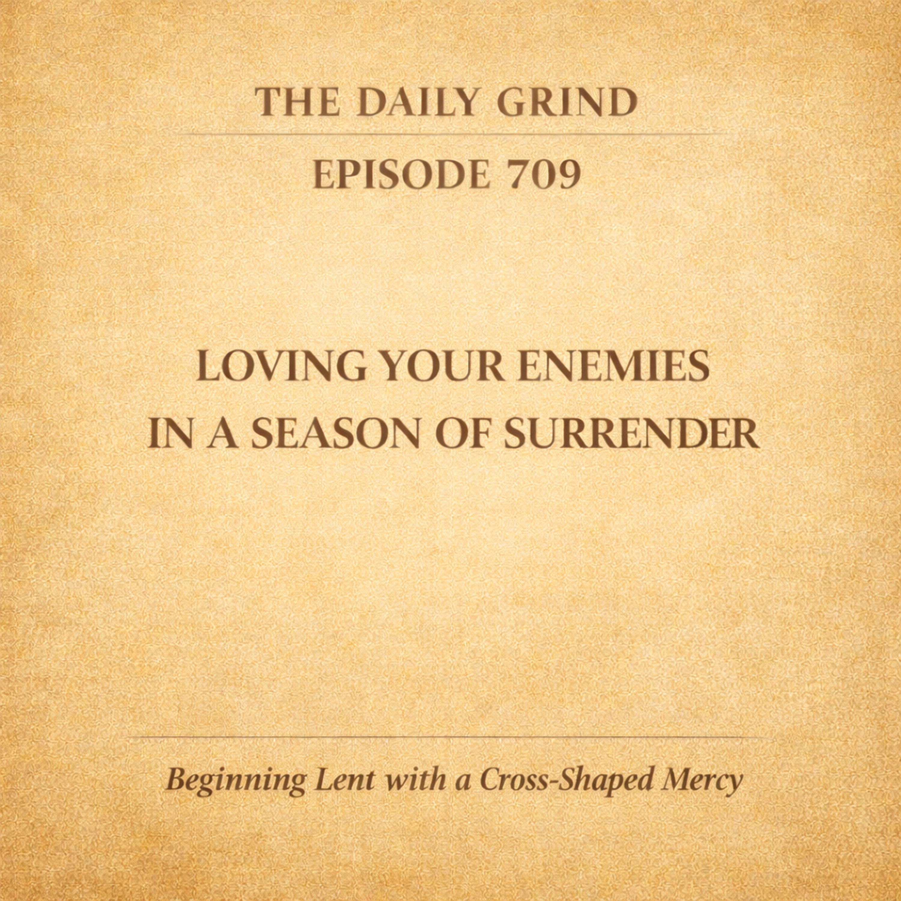 709 Loving Your Enemies in a Season of Surrender