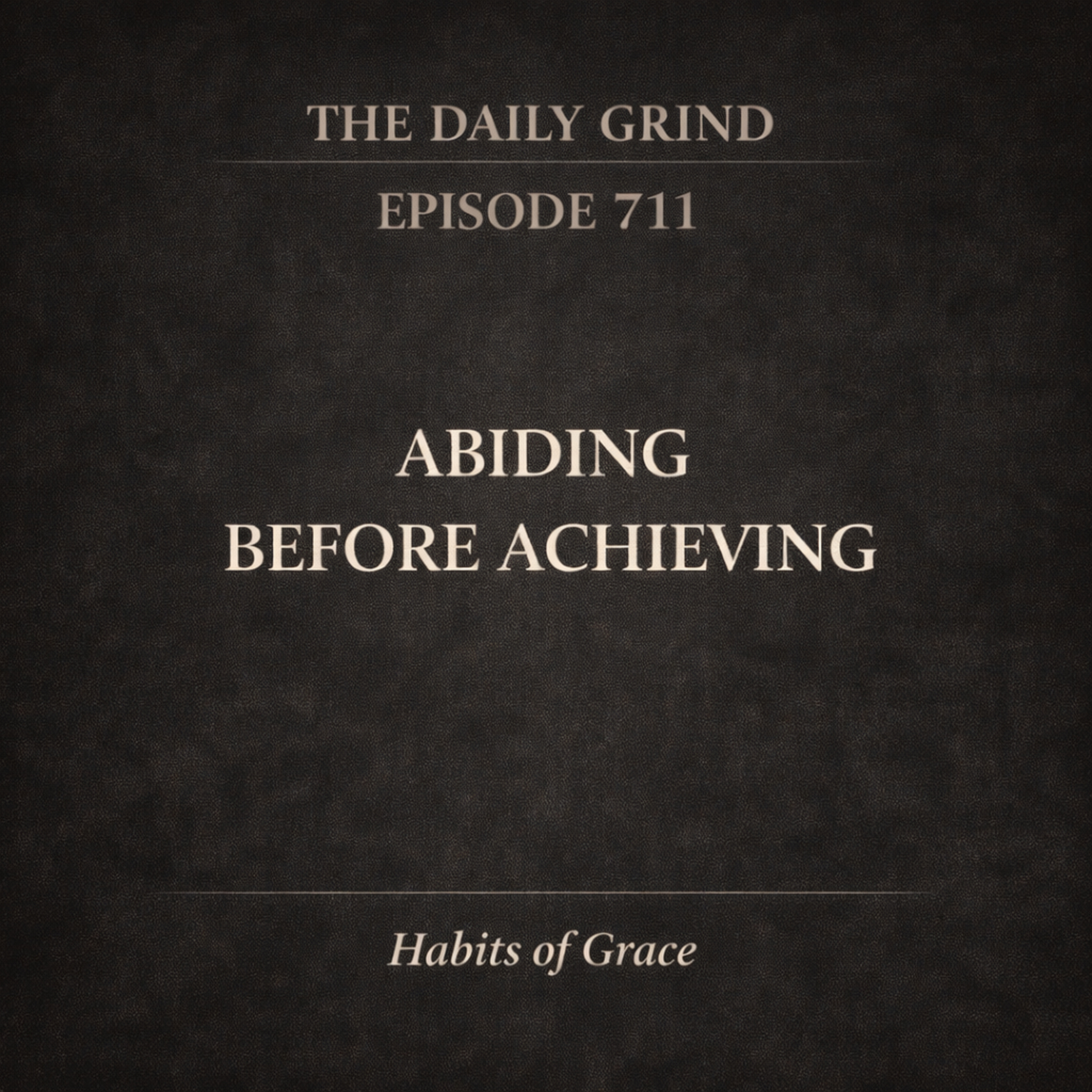 711 Abiding Before Achieving