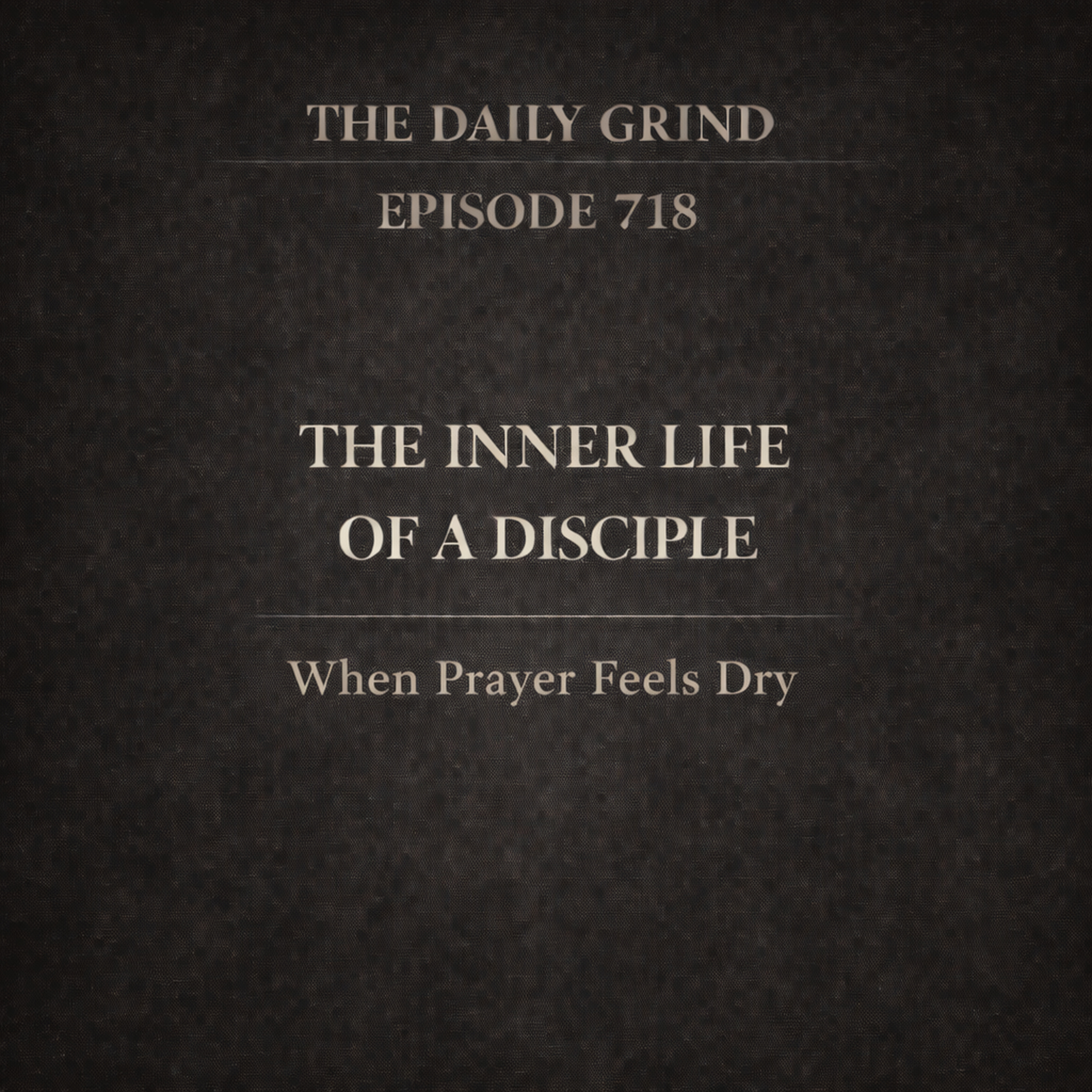718 When Prayer Feels Dry