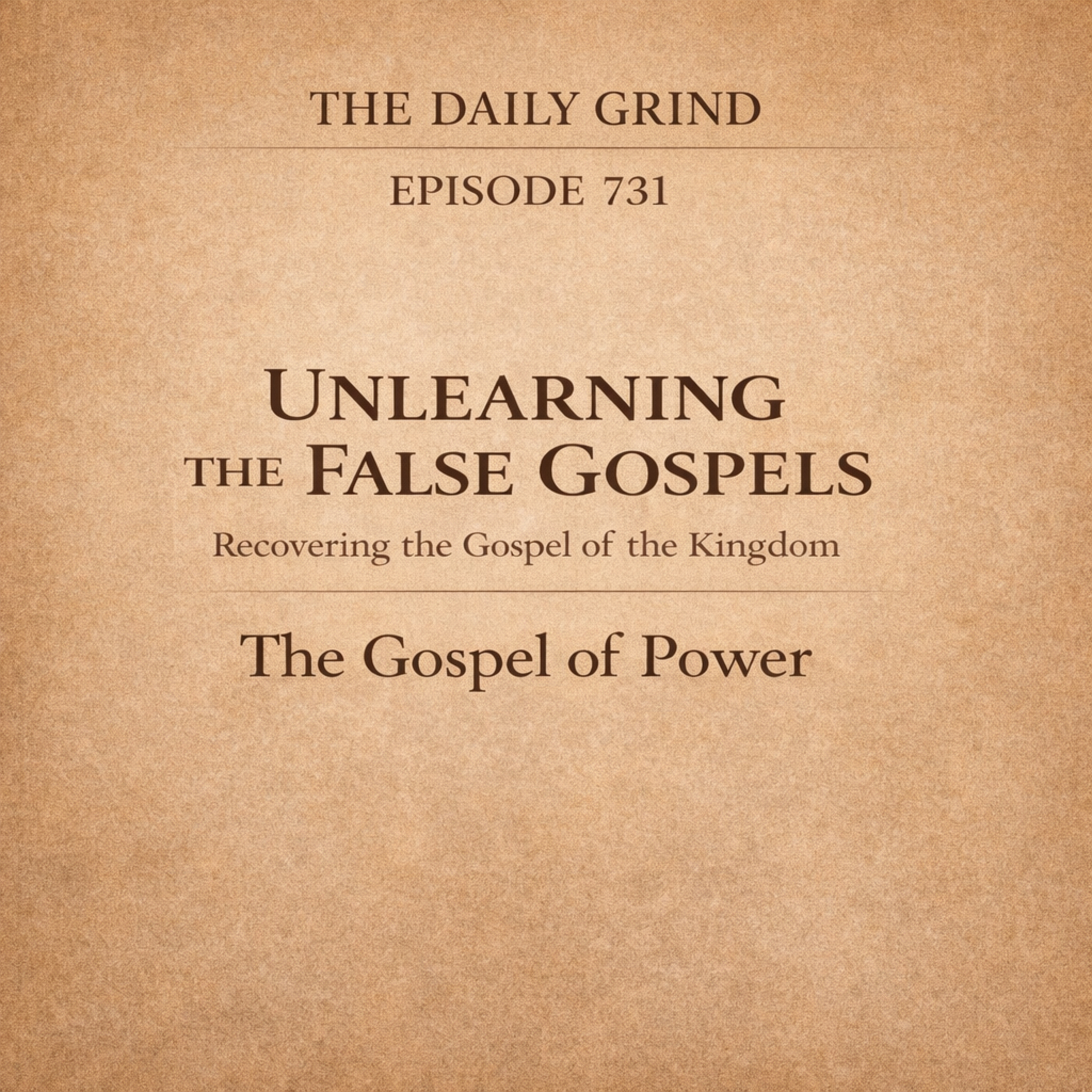 731 The Gospel of Power: Unlearning the False Gospels