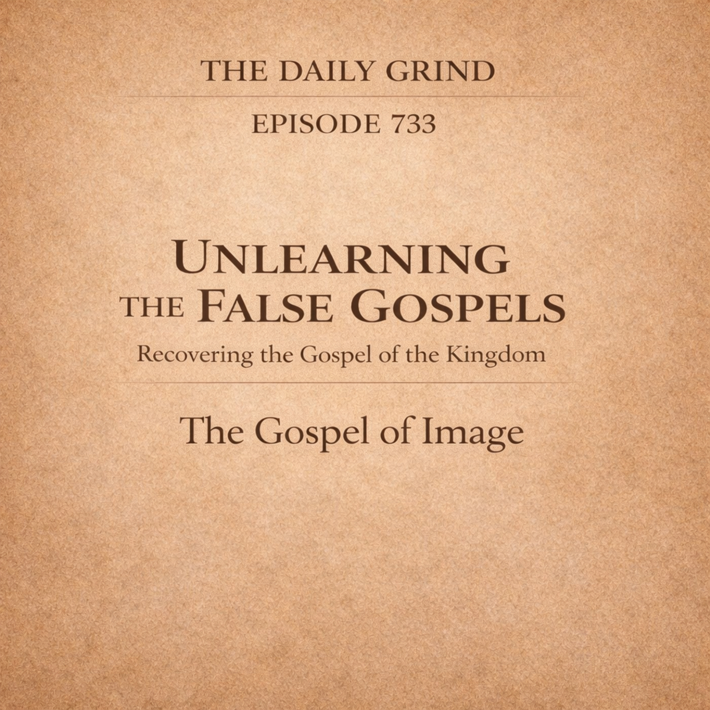 733 The Gospel of Image: Unlearning the False Gospels