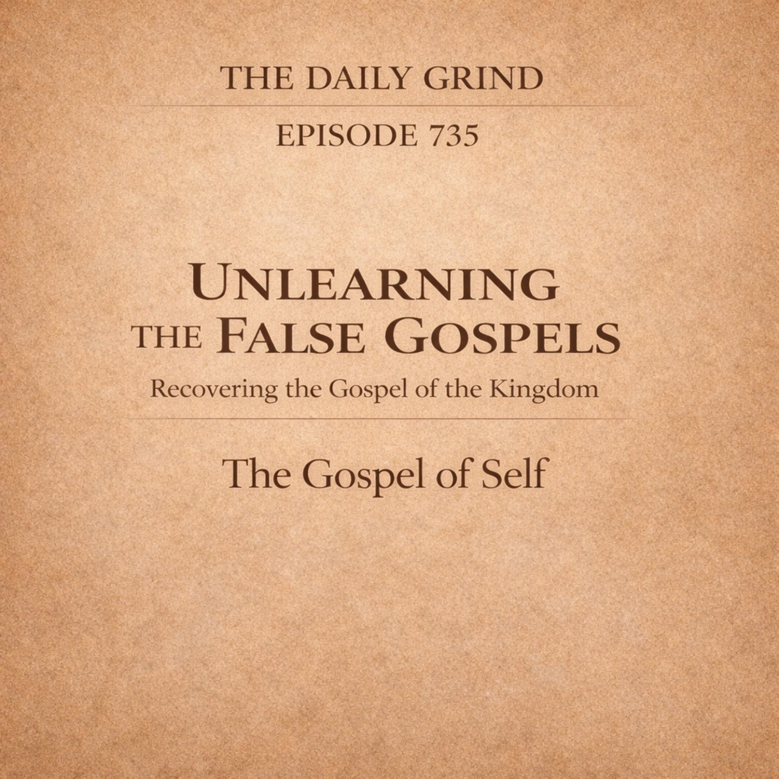 735 The Gospel of Self: Unlearning the False Gospels