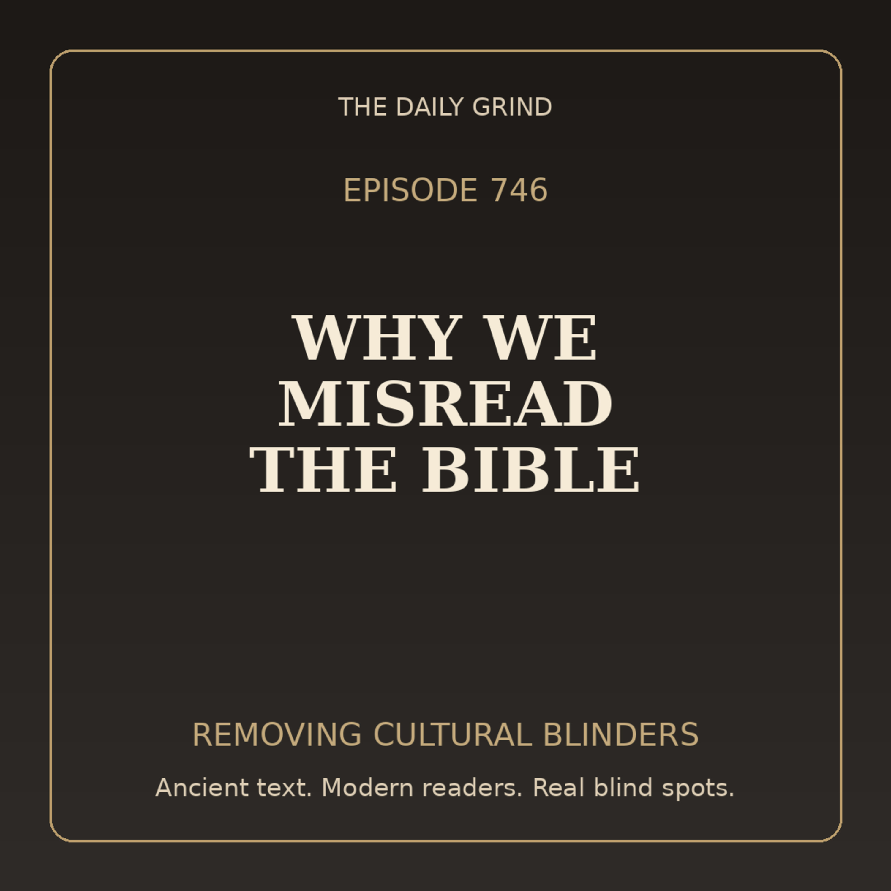 746 Why We Misread the Bible: Removing Cultural Blinders, Part 1