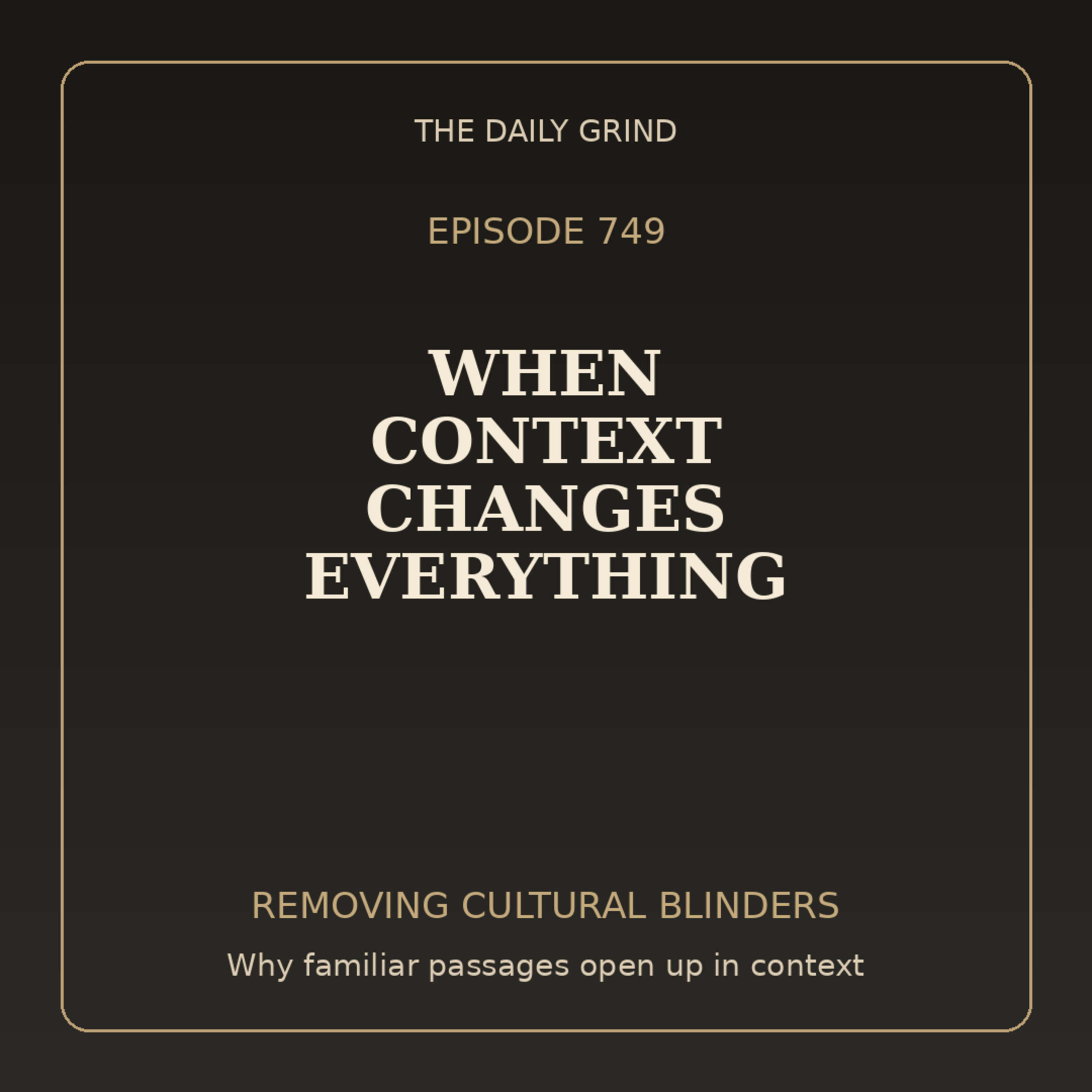 749 When Context Changes Everything (Removing Cultural Blinders, Part 4)
