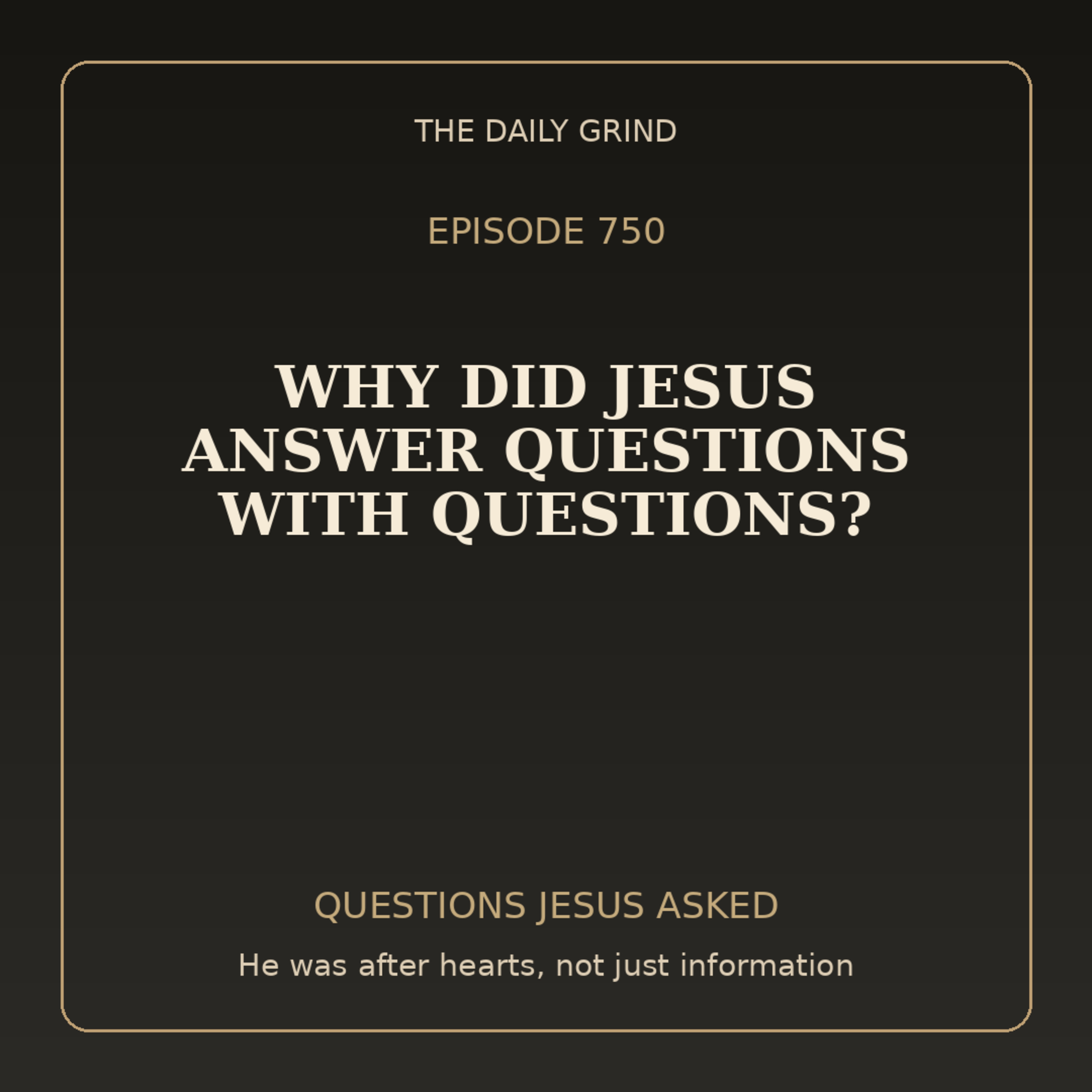 750 Why Did Jesus Answer Questions with Questions? (Questions Jesus Asked, Part 1)