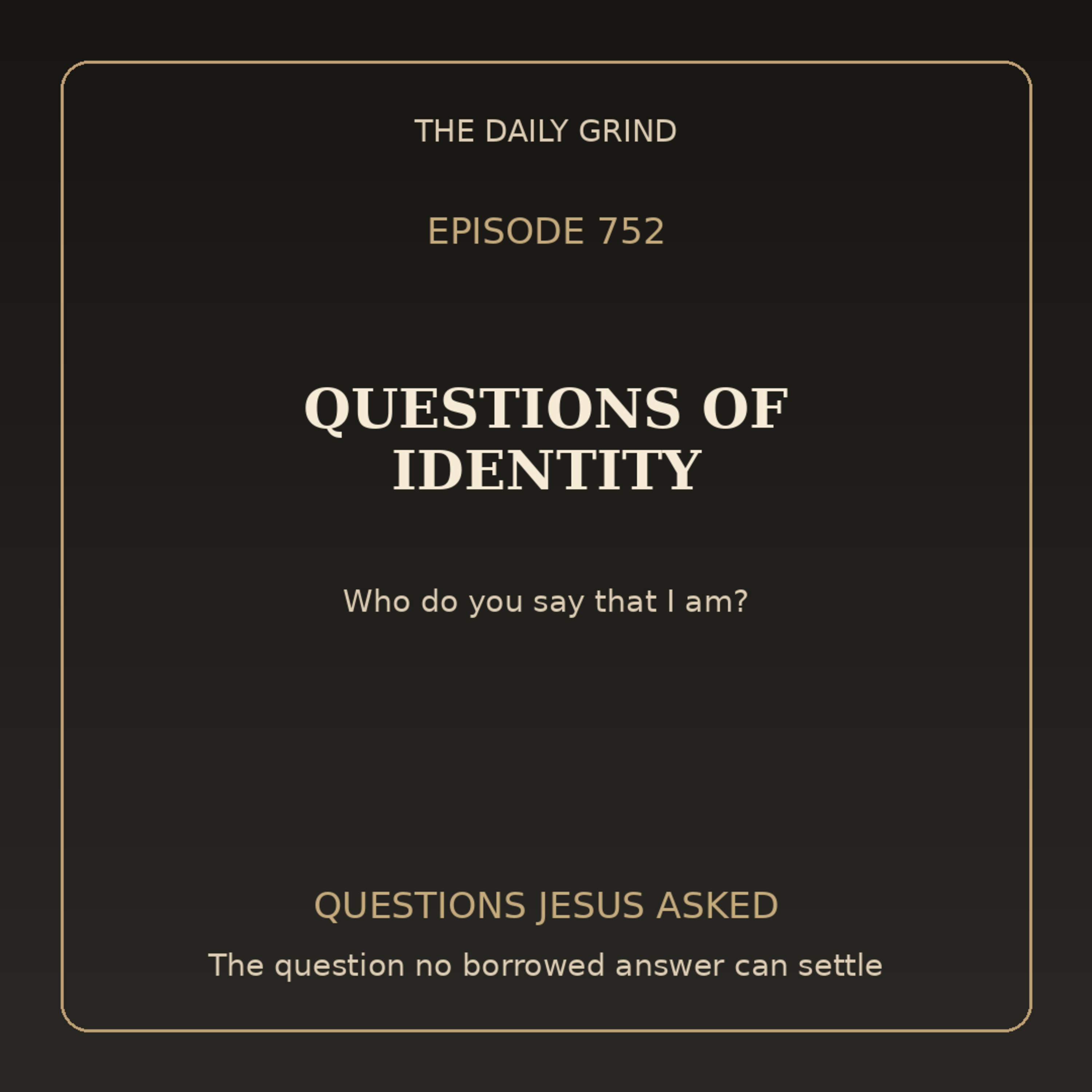 752 Questions of Identity (Questions Jesus Asked, Part 3)