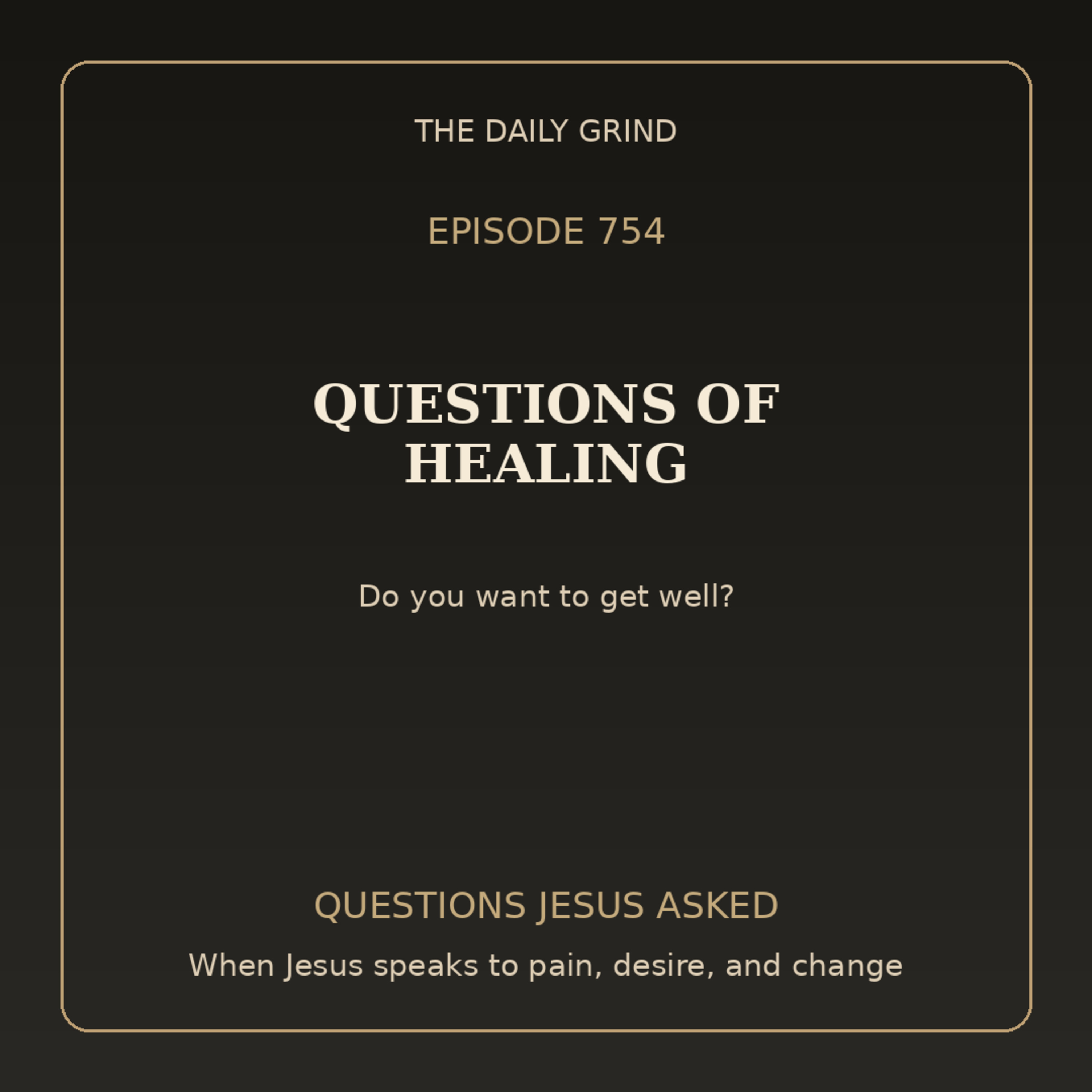 754 Questions of Healing (Questions Jesus Asked, Part 5)