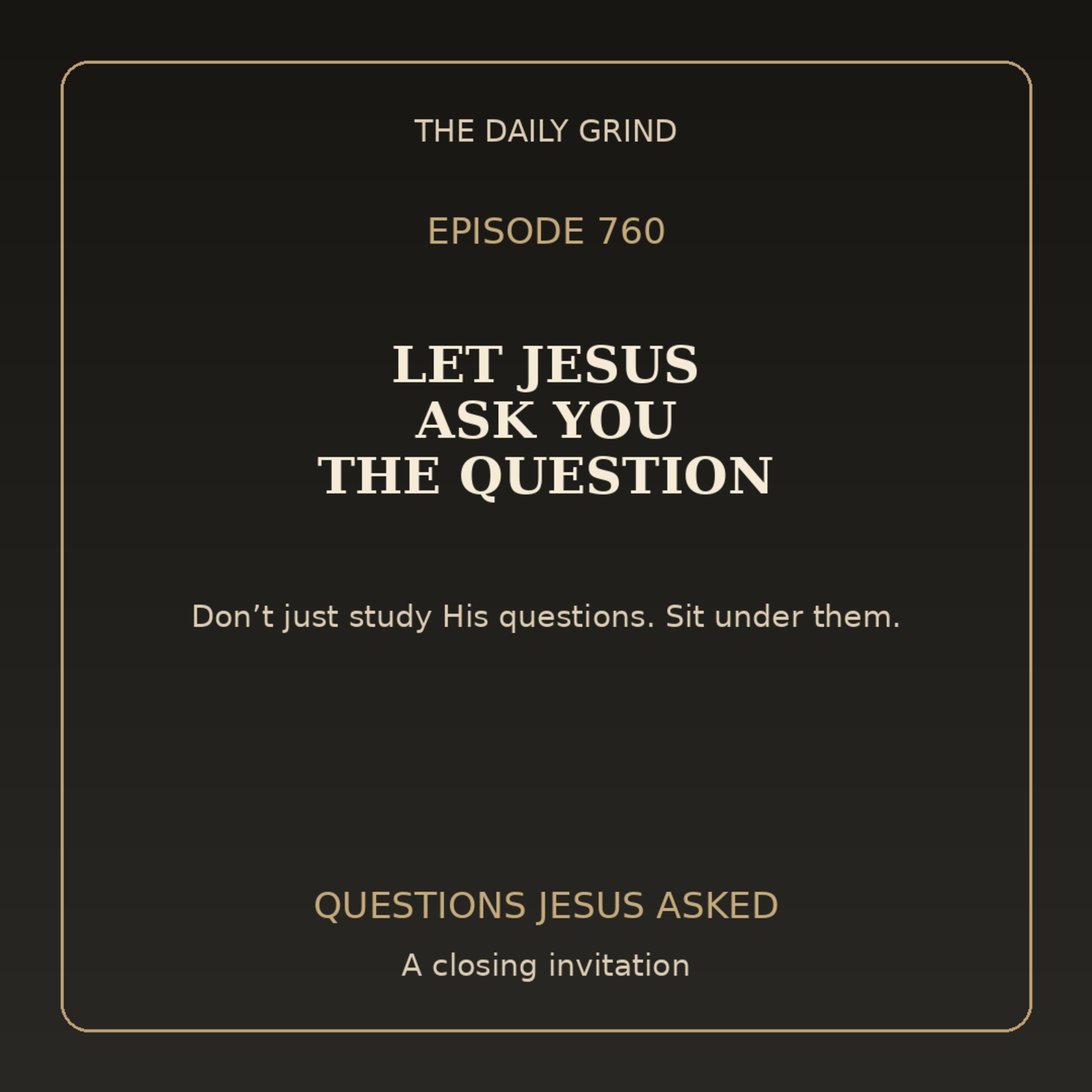 760 Let Jesus Ask You the Question (Questions Jesus Asked, Part 11)