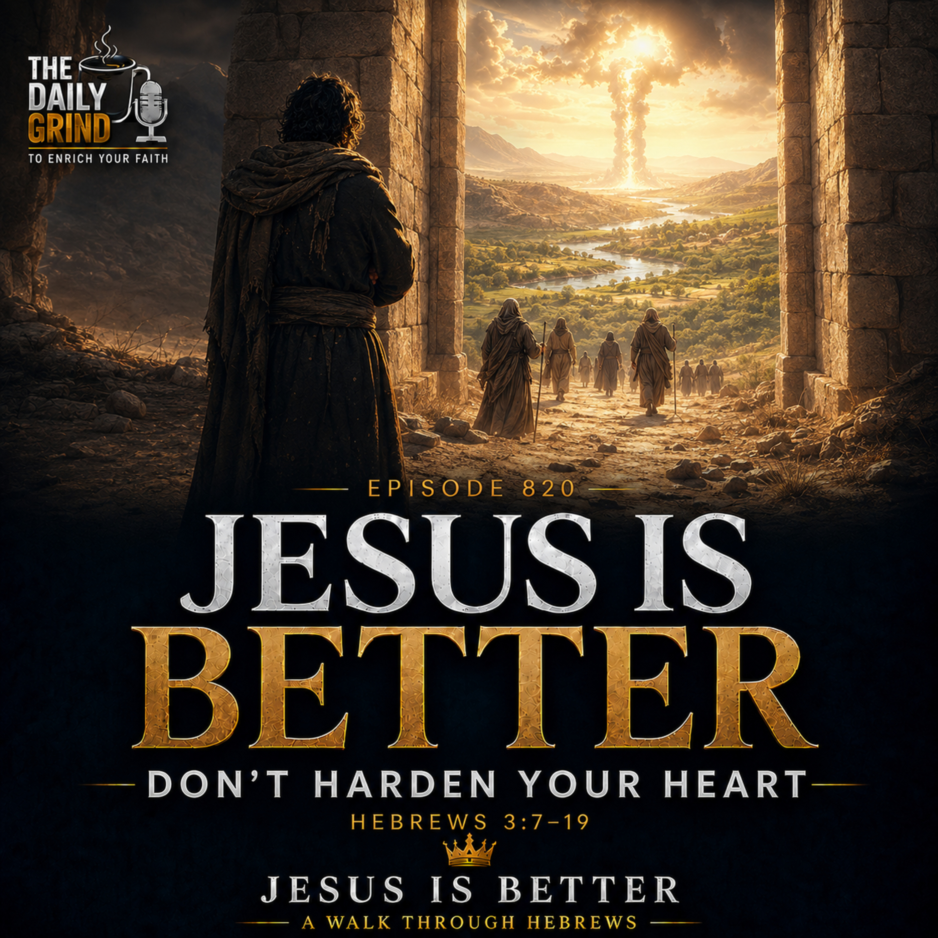 820 — Don’t Harden Your Heart Hebrews 3:7–19 Jesus Is Better — Part 6 episode artwork