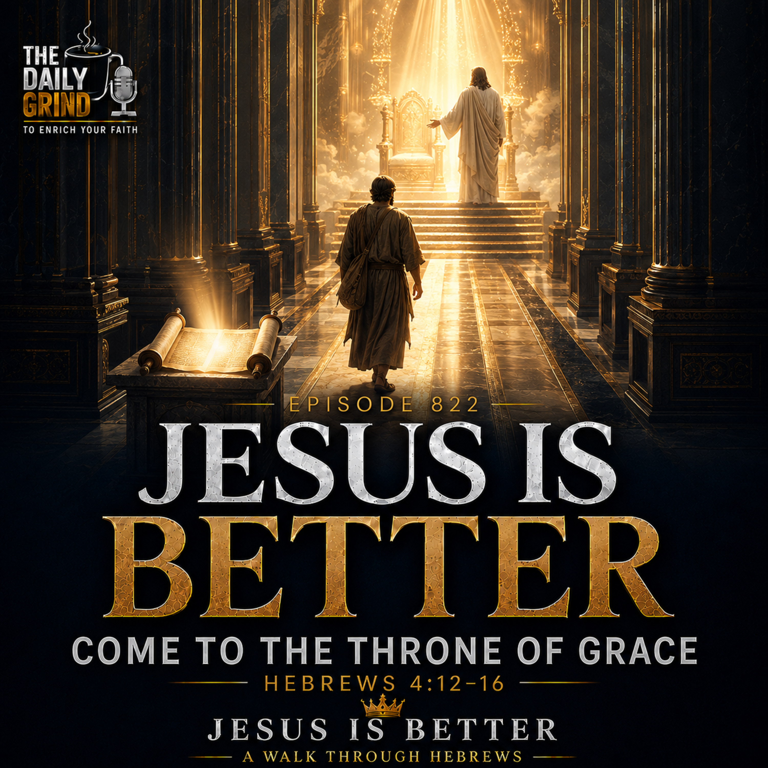 822 — Come to the Throne of Grace Hebrews 4:12–16 Jesus Is Better — Part 8 episode artwork