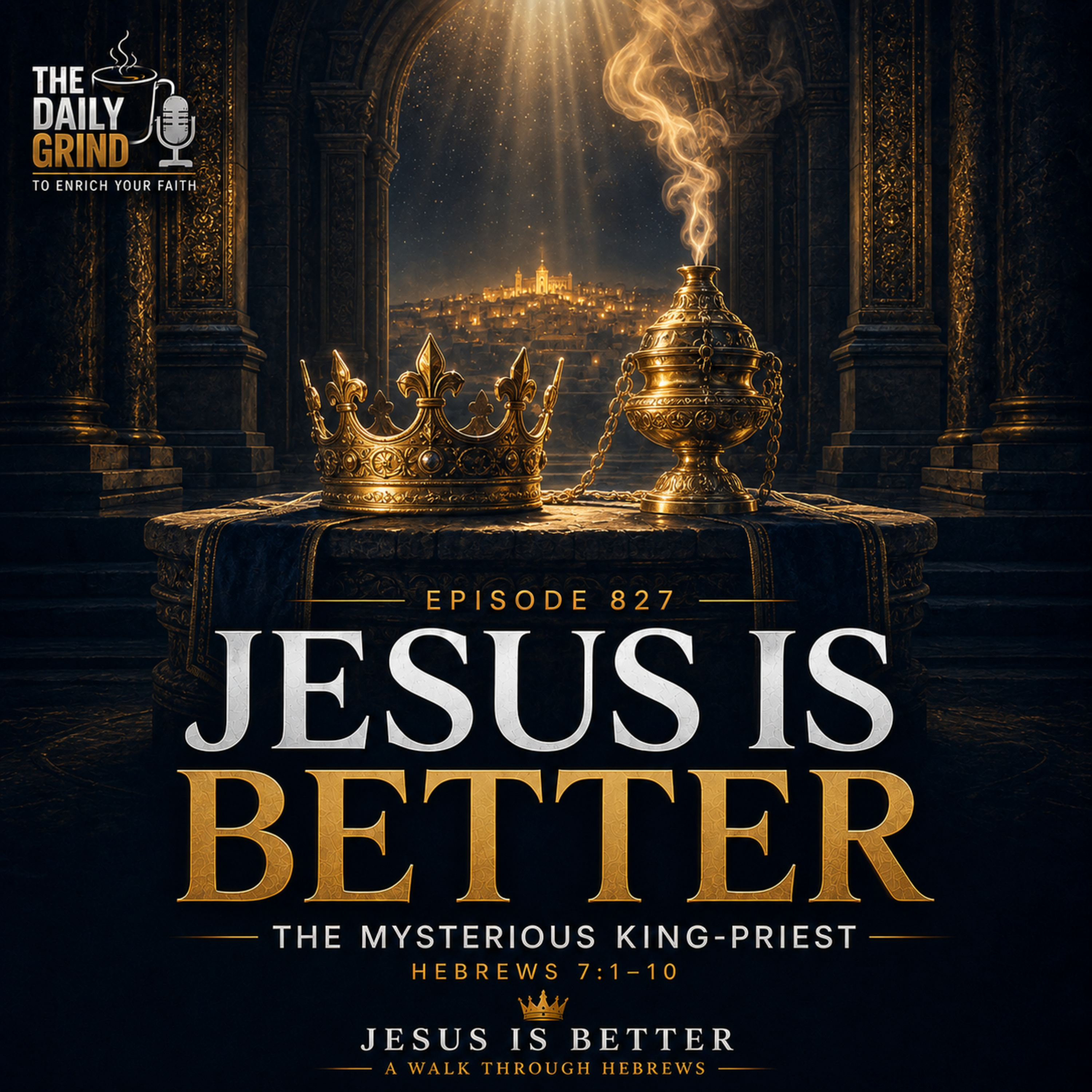 827 The Mysterious King-Priest Hebrews 7:1–10 (Jesus Is Better, Part 13) episode artwork