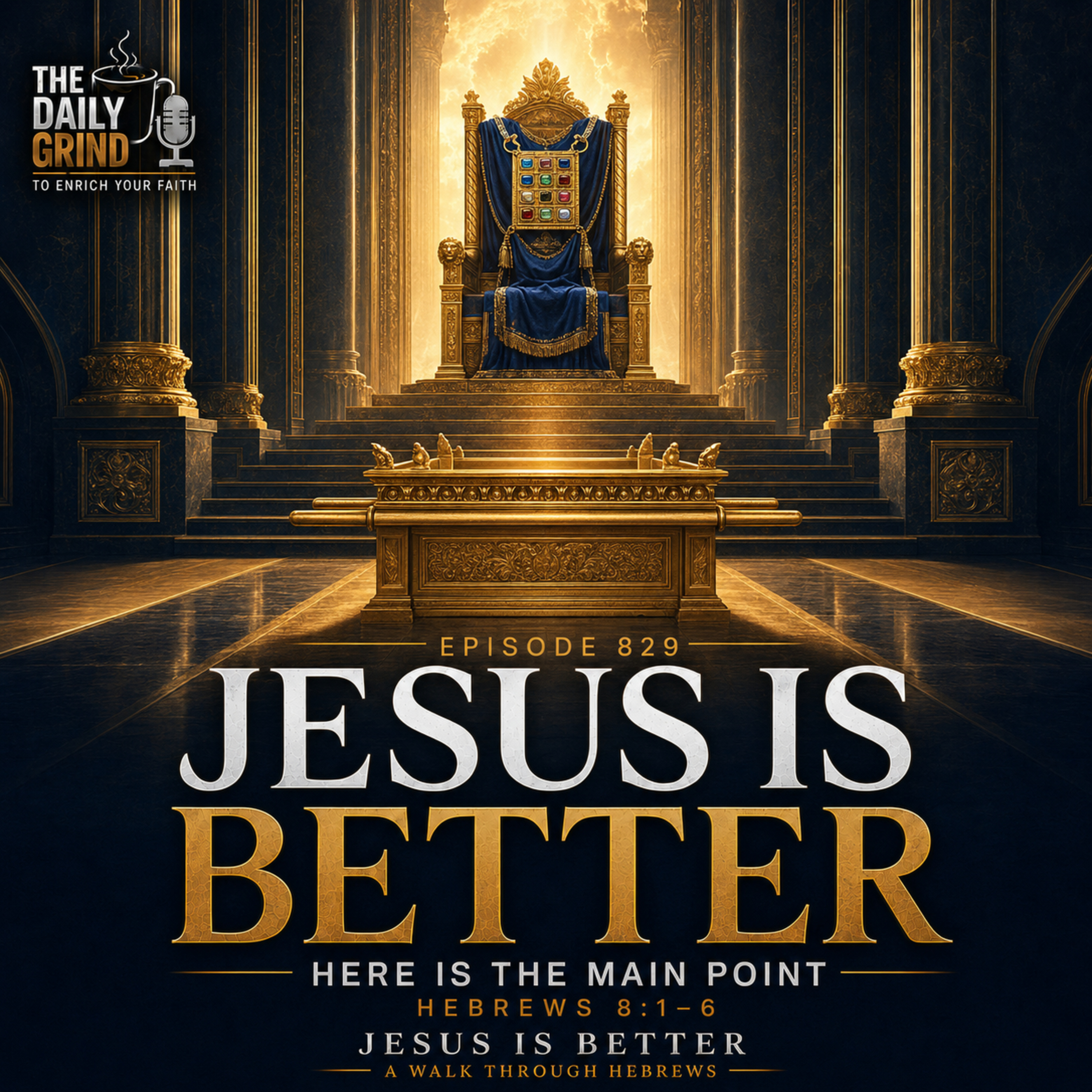 829 Here Is the Main Point Hebrews 8:1–6 (Jesus Is Better, Part 15)