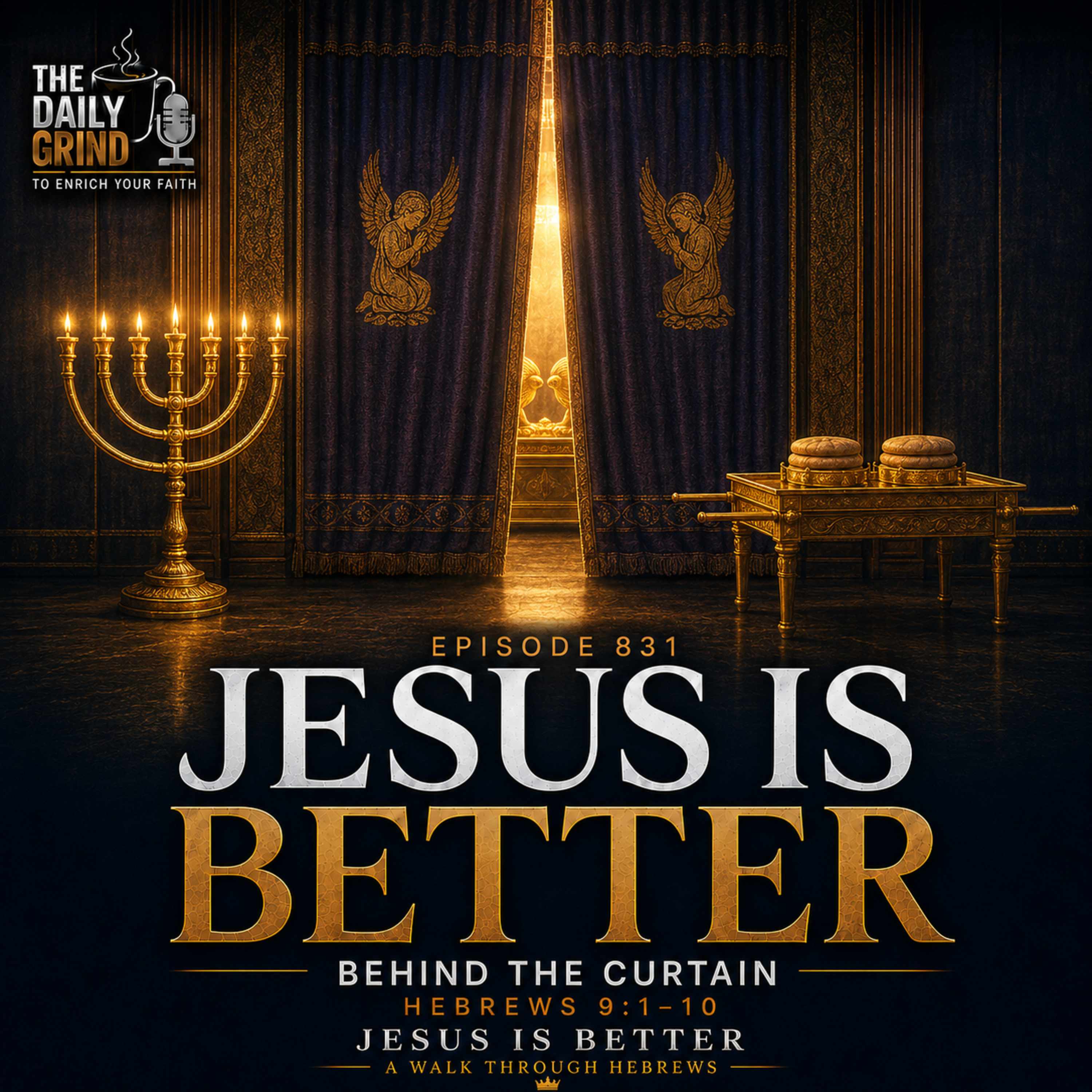 831 Behind the Curtain Hebrews 9:1–10 (Jesus Is Better, Part 17)