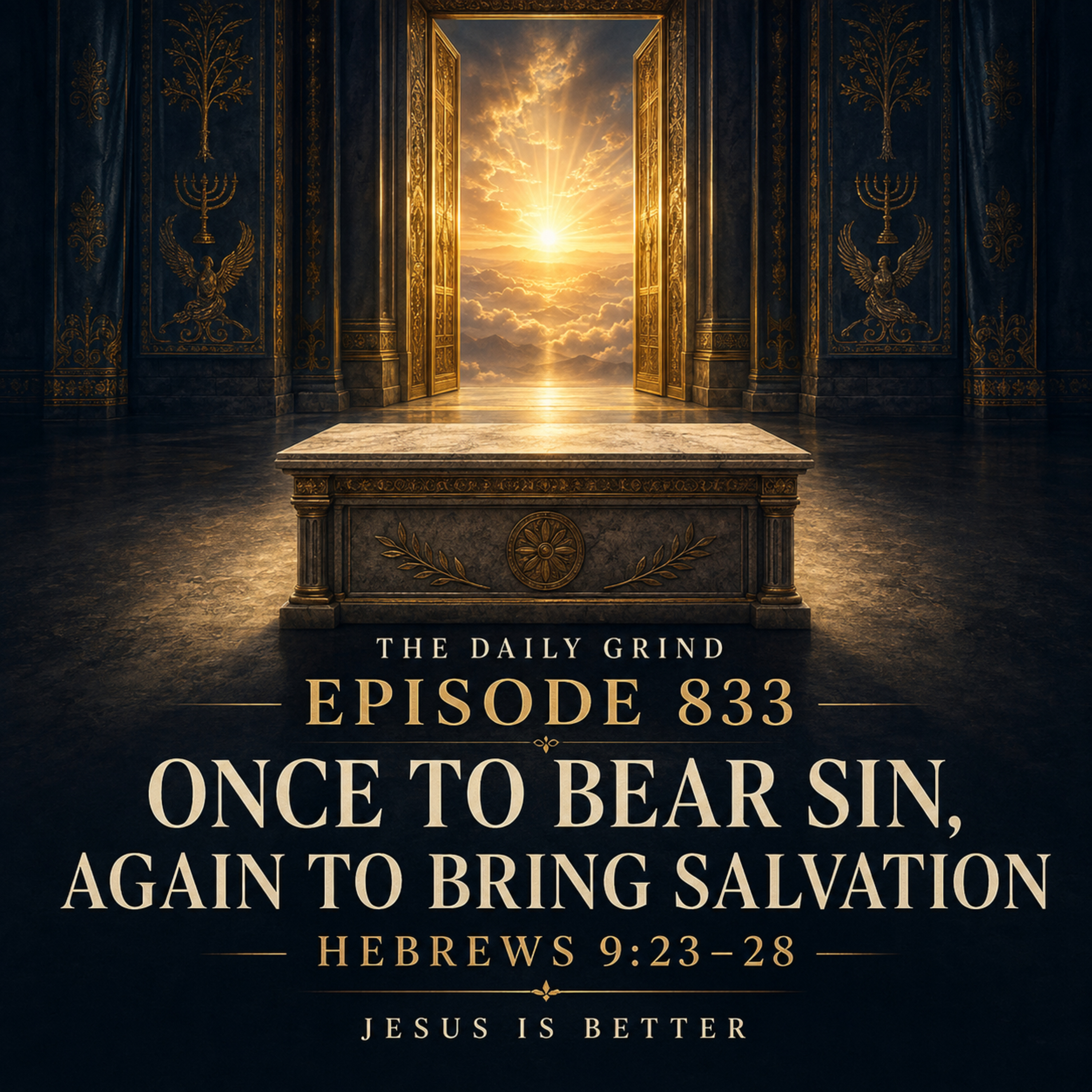 833 Once to Bear Sin, Again to Bring Salvation Hebrews 9:23–28 (Jesus Is Better, Part 20)