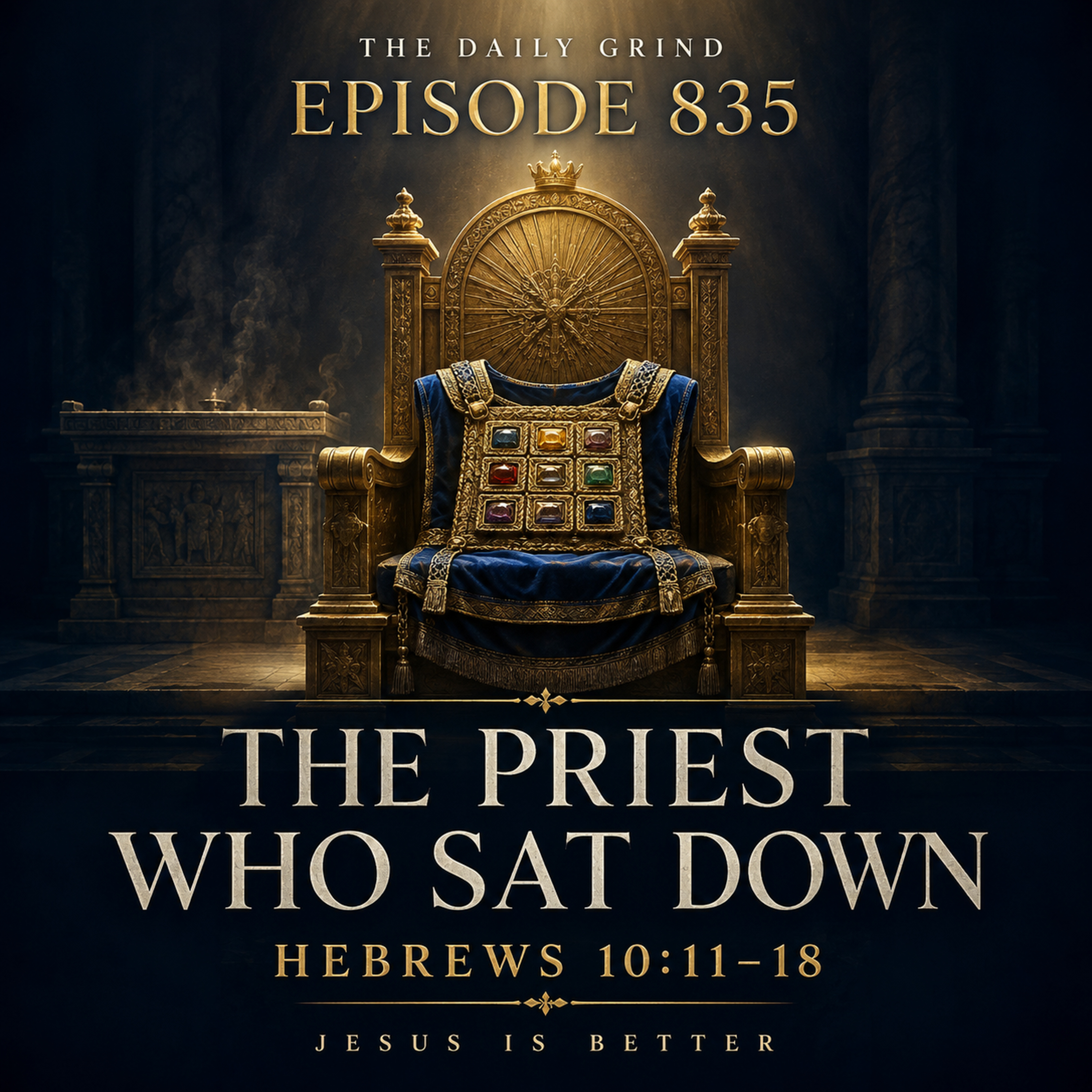 835 The Priest Who Sat Down Hebrews 10:11–18 (Jesus Is Better, Part 22)