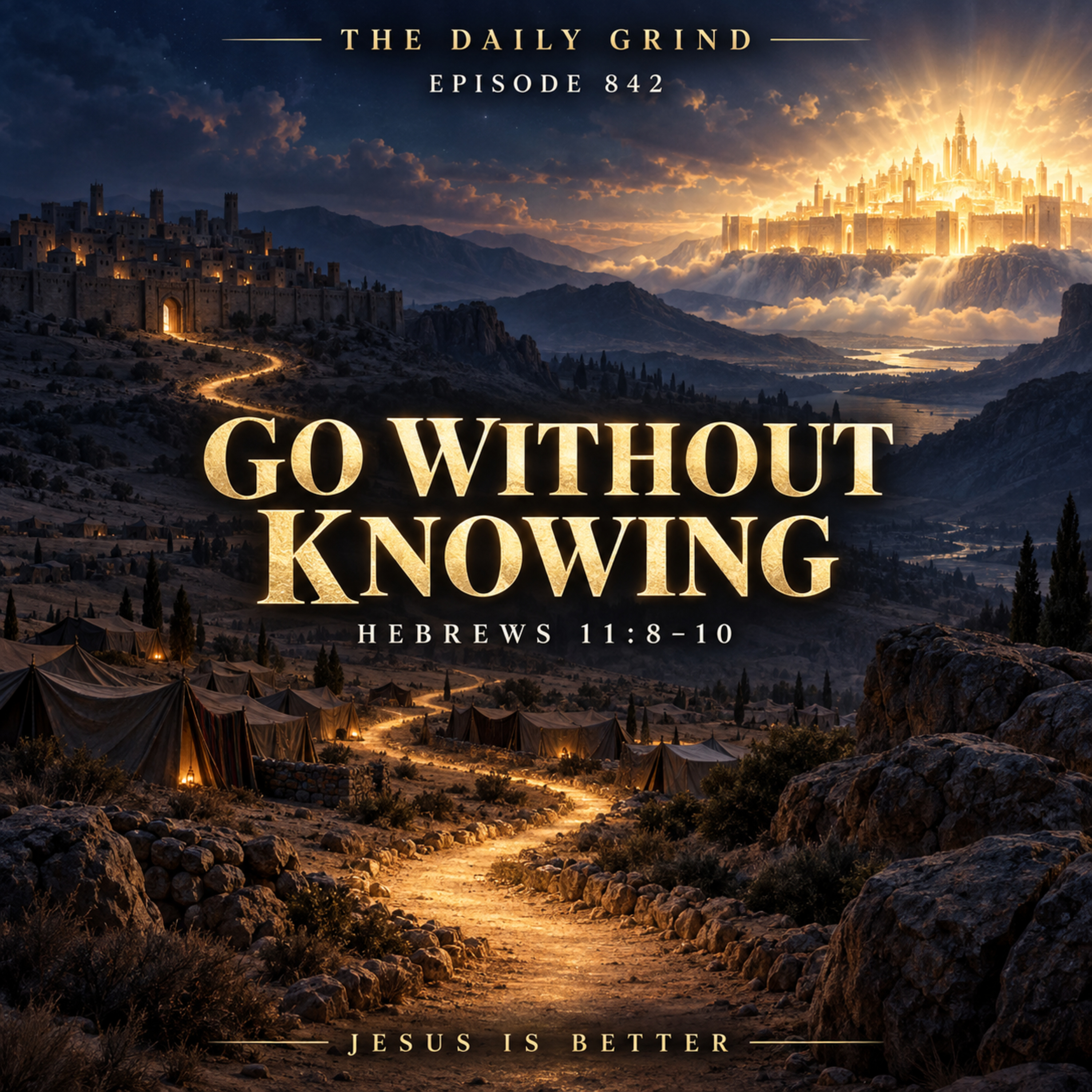 842 Go Without Knowing Hebrews 11:8–10 (Jesus Is Better, Part 29) episode artwork