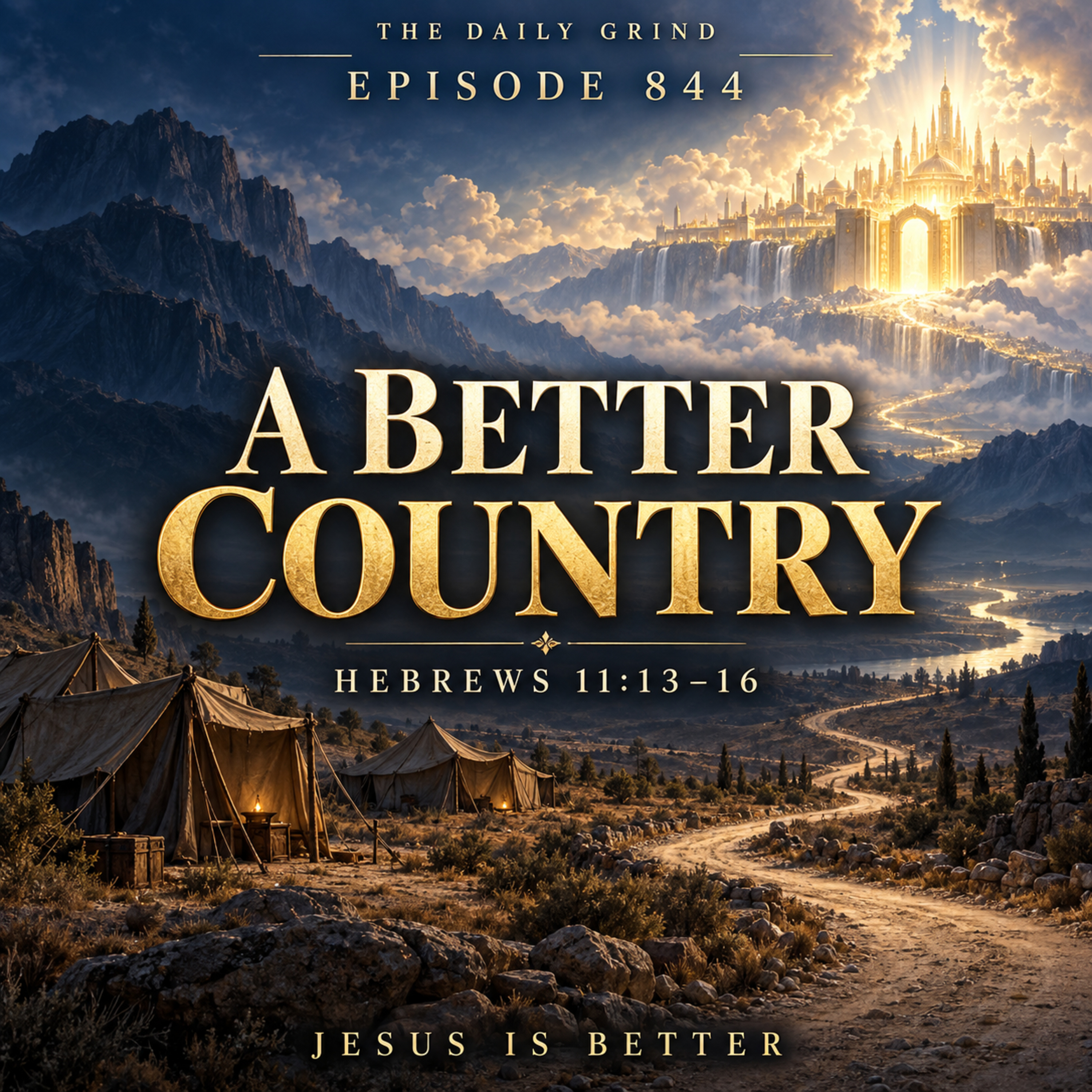844 A Better Country Hebrews 11:13–16 (Jesus Is Better, Part 31) episode artwork