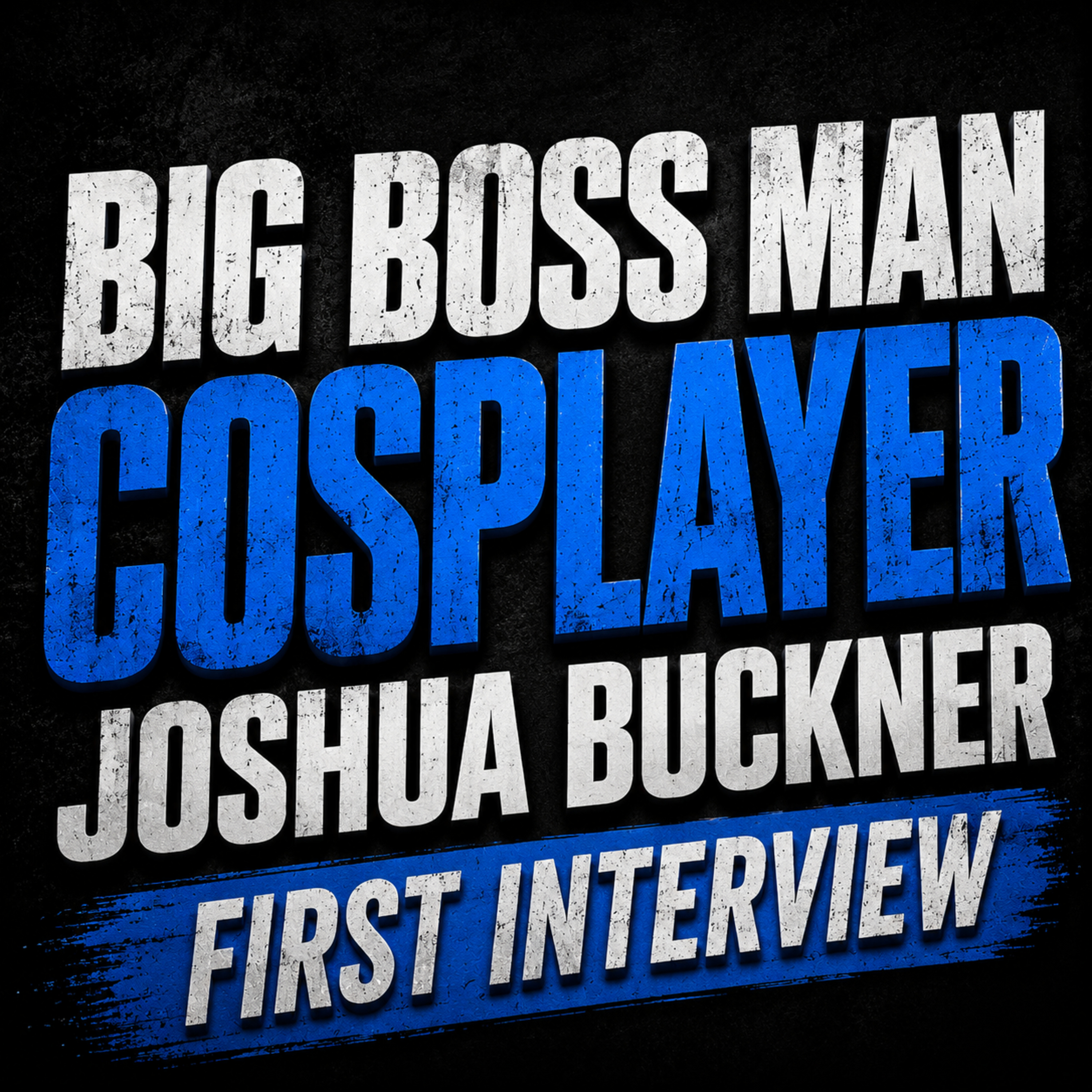 Joshua Buckner: Becoming Big Boss Man -Cosplay, Weight Loss & 80's Wrestling episode artwork