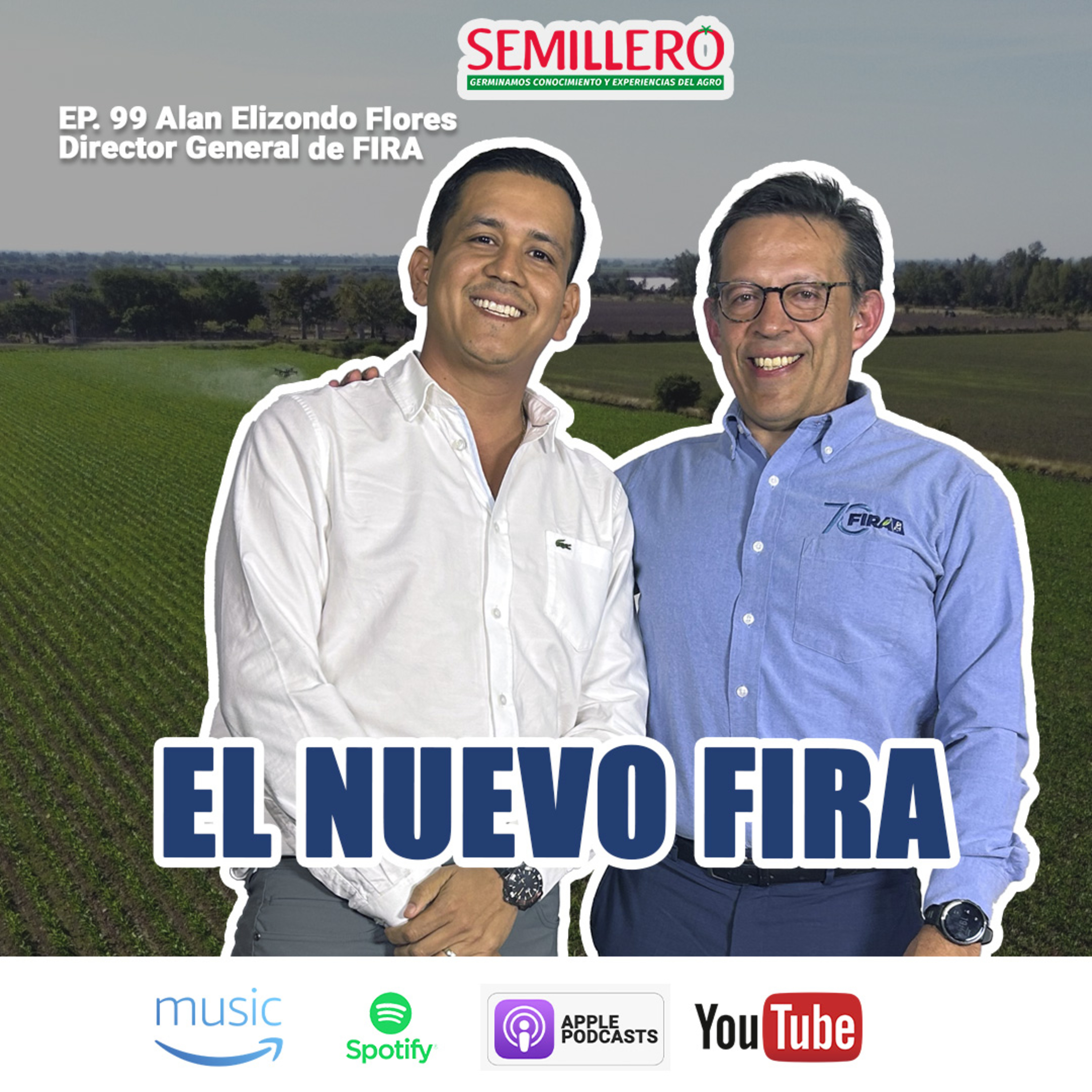 EP. 99 EL NUEVO FIRA: tecnología y sostenibilidad para el campo mexicano | Alan Elizondo Flores episode artwork