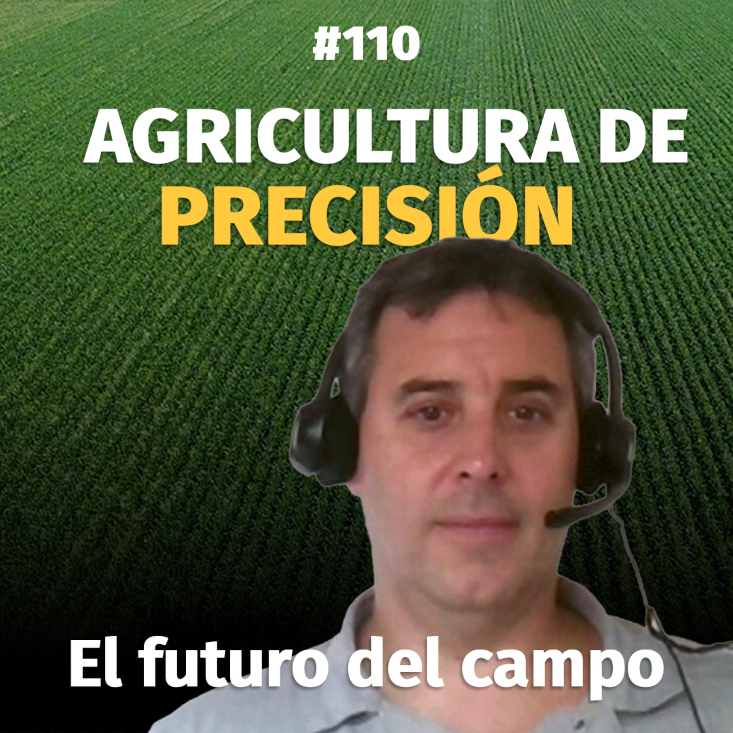 EP. 110 Agricultura de Precisión: Cómo analizar un cultivo con satélites y drones | Ariel Borowski episode artwork