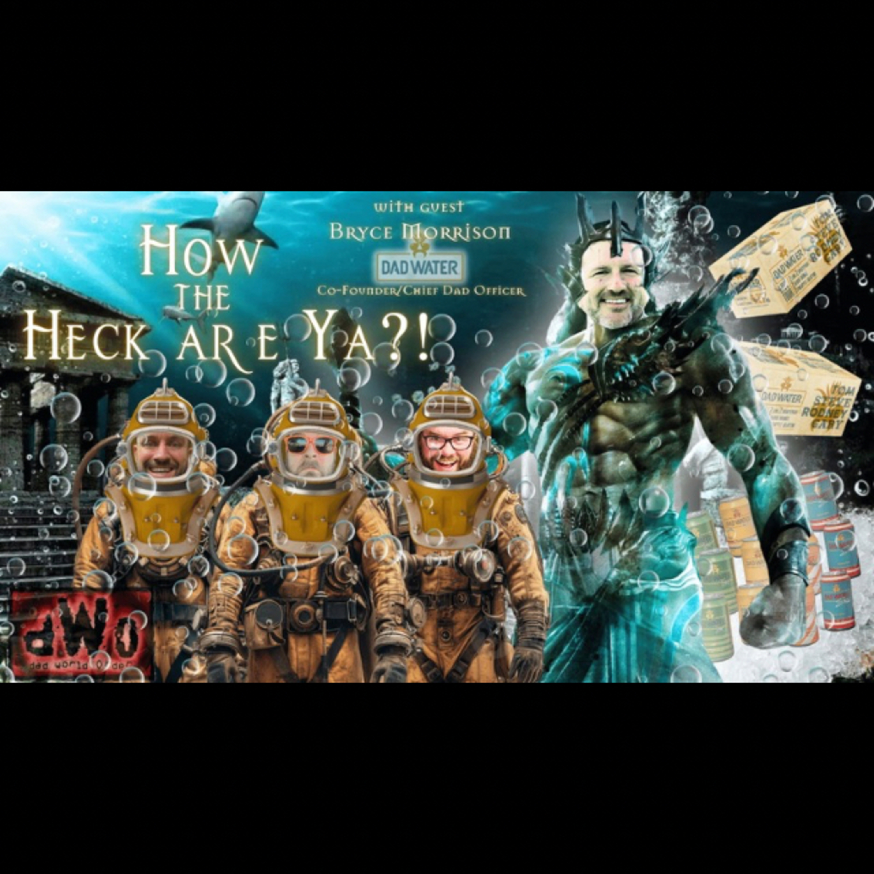 How the Heck are Ya?! with guest Bryce Morrison, Co-founder & Chief Dad Officer of Dad Water episode artwork
