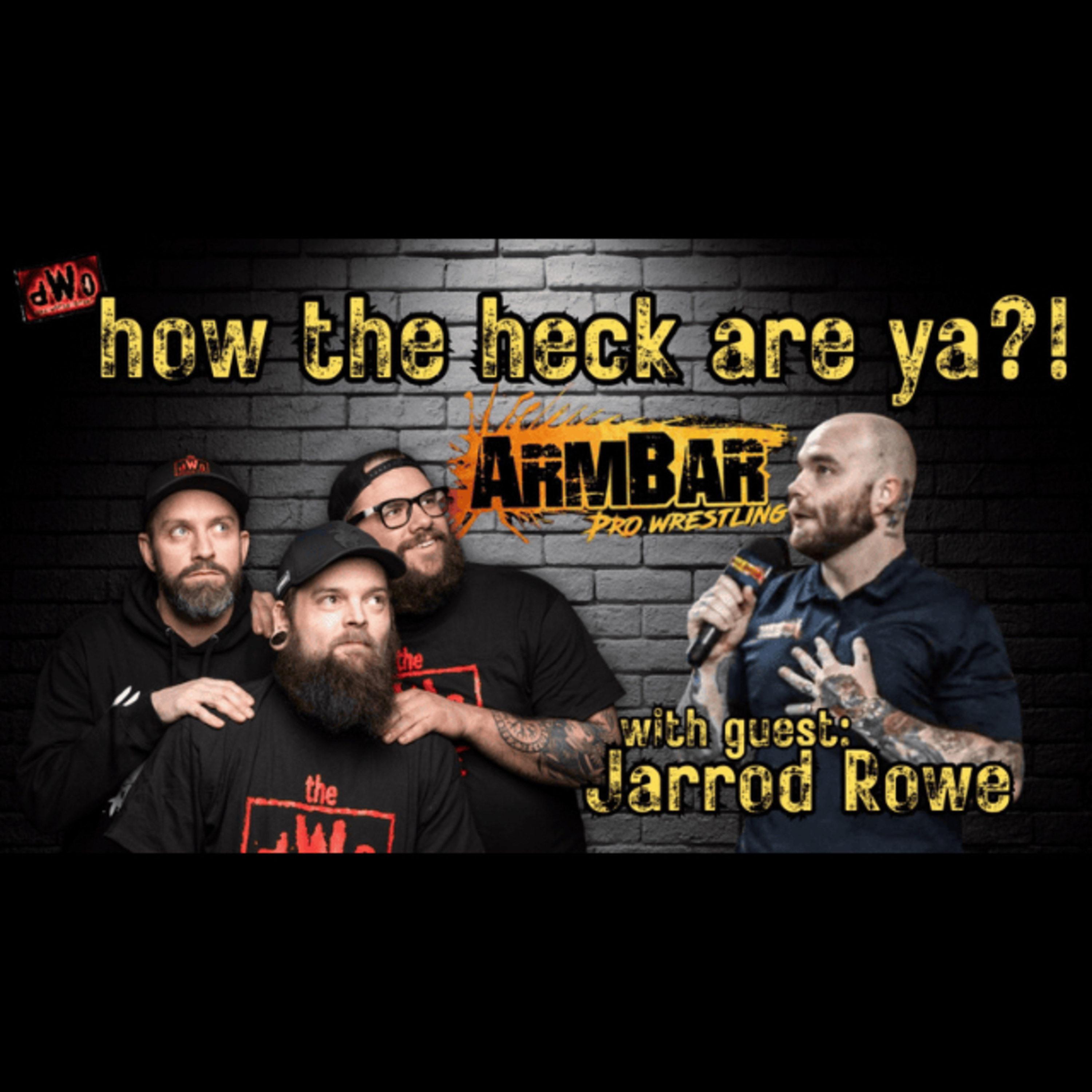 How the Heck are Ya?! with guest: Jarrod Rowe from ArmBar Pro Wrestling episode artwork