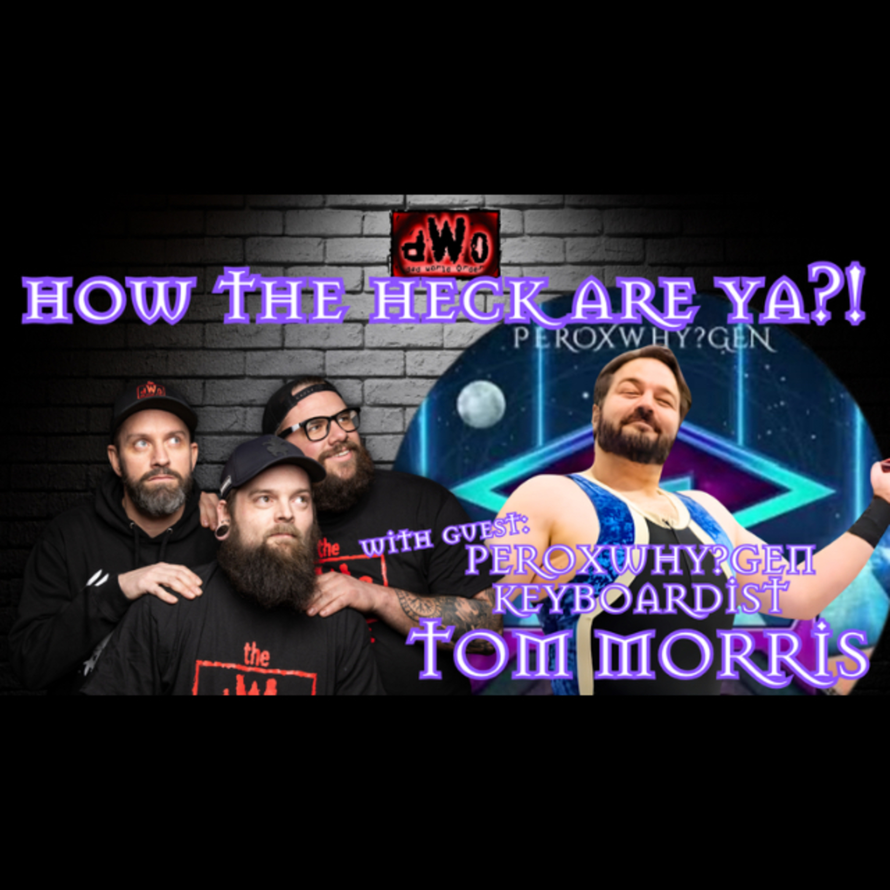 How the Heck are Ya?! with guest: Peroxwhy?Gen Keyboardist, Tom Morris episode artwork