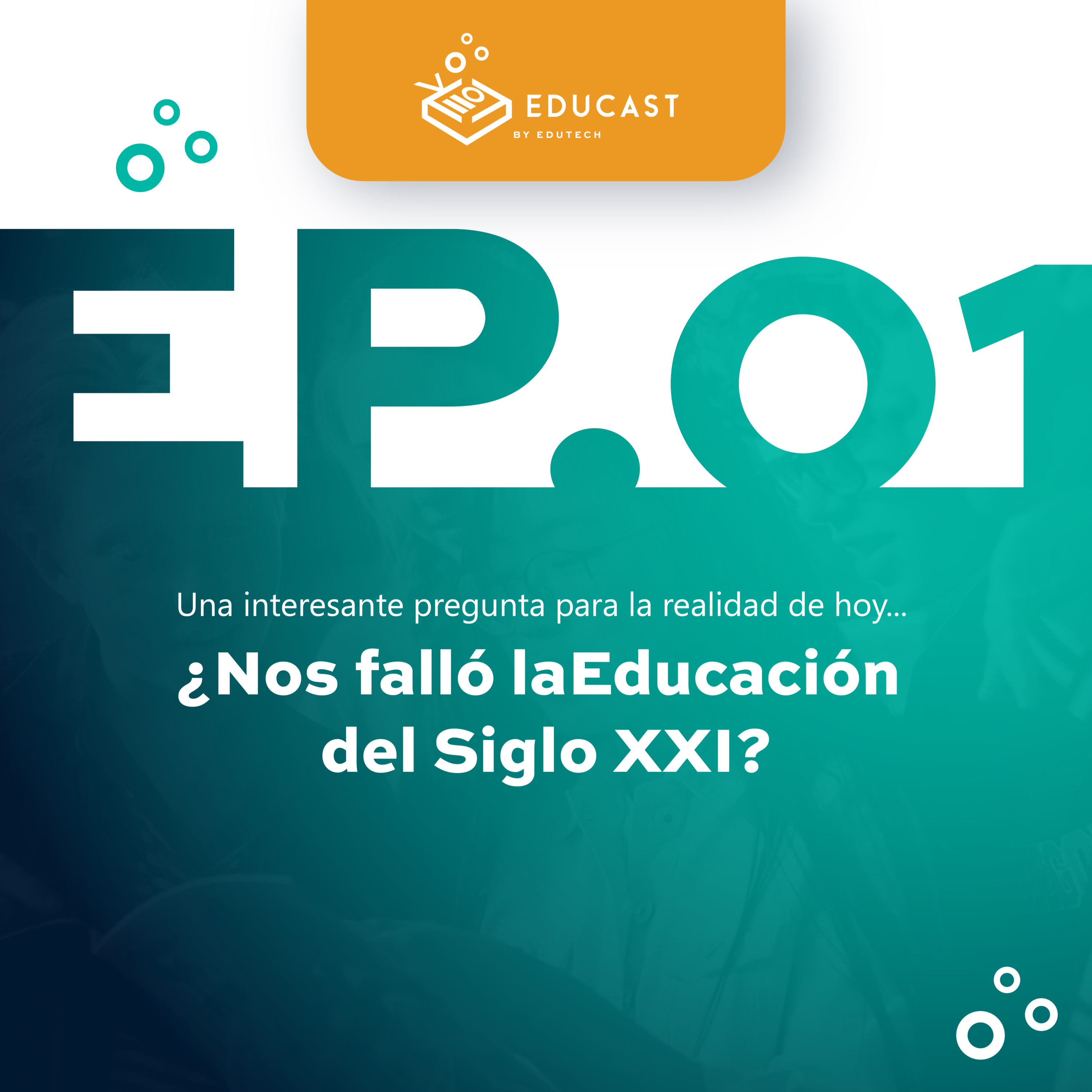 Episodio 1. ¿Nos falló la Educación del Siglo XXI?