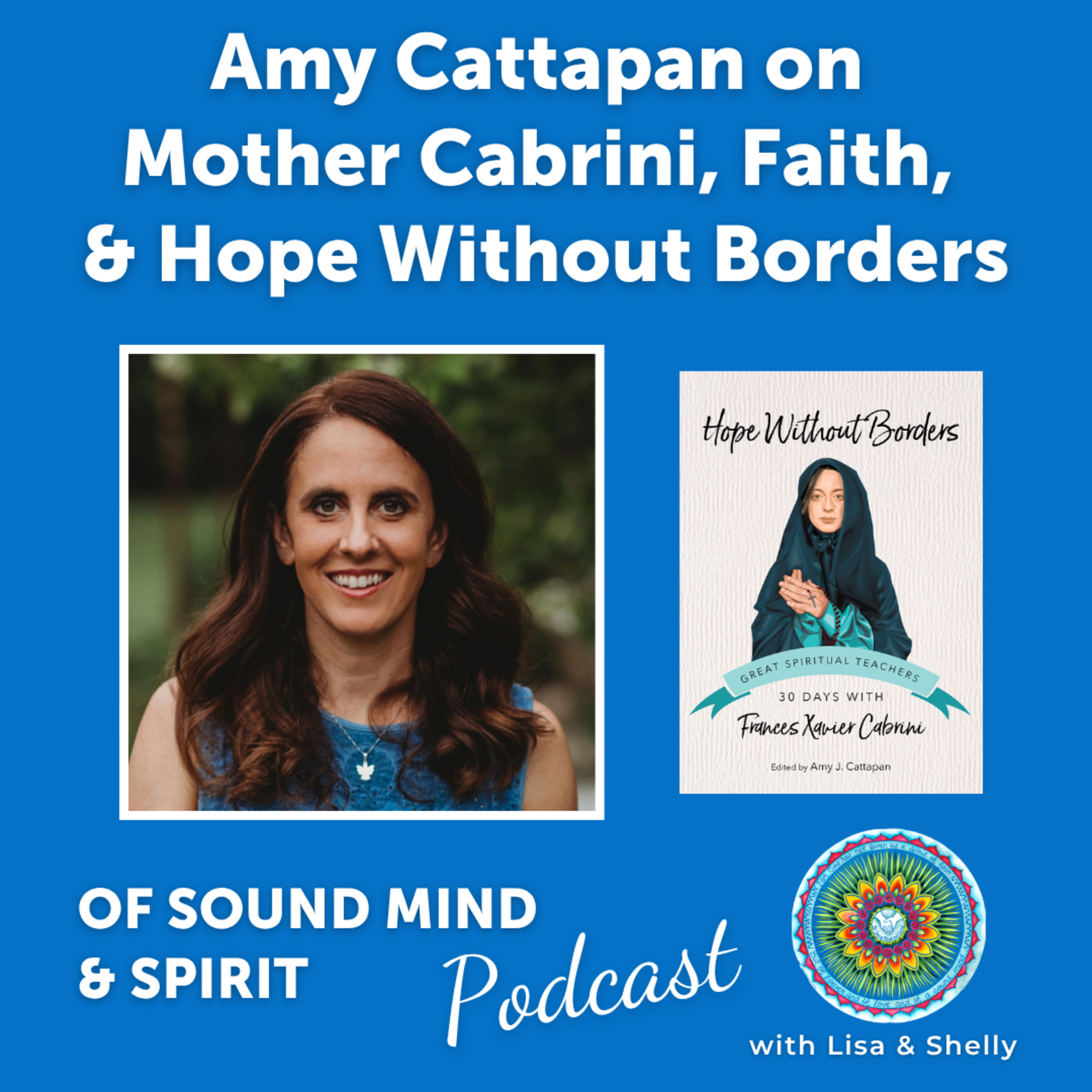 089. Amy Cattapan on Mother Cabrini, Faith, and Hope Without Borders