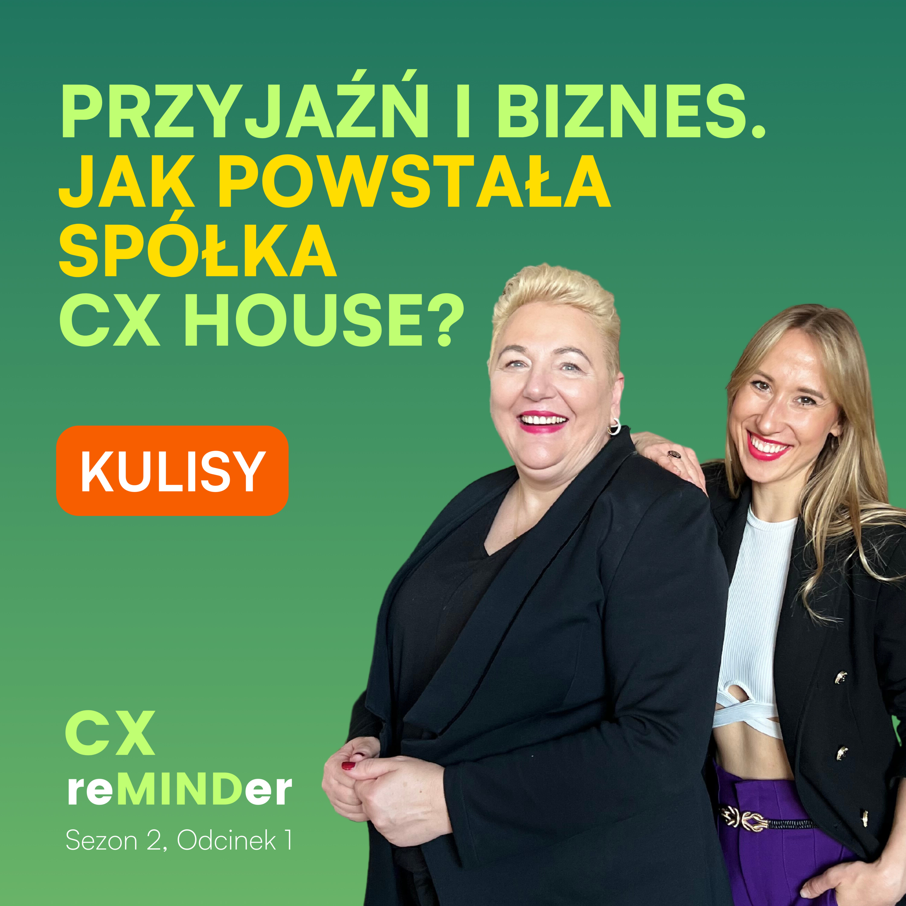 Przyjaźń i biznes. Jak powstała spółka CX House? Kulisy. Justyna Jakubczyk. Elżbieta Gierczyńska episode artwork